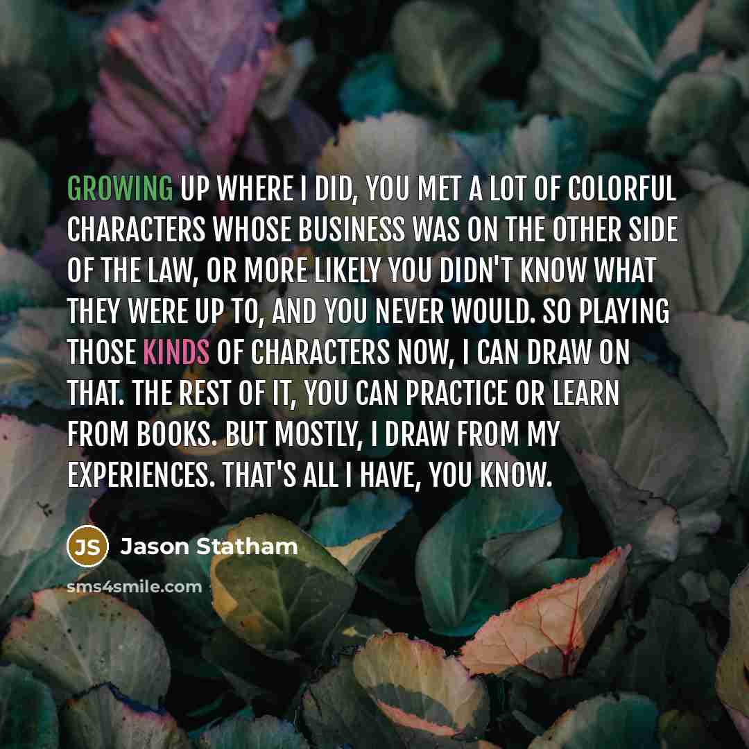 “Growing up where I did, you met a lot of…” quote by Jason Statham