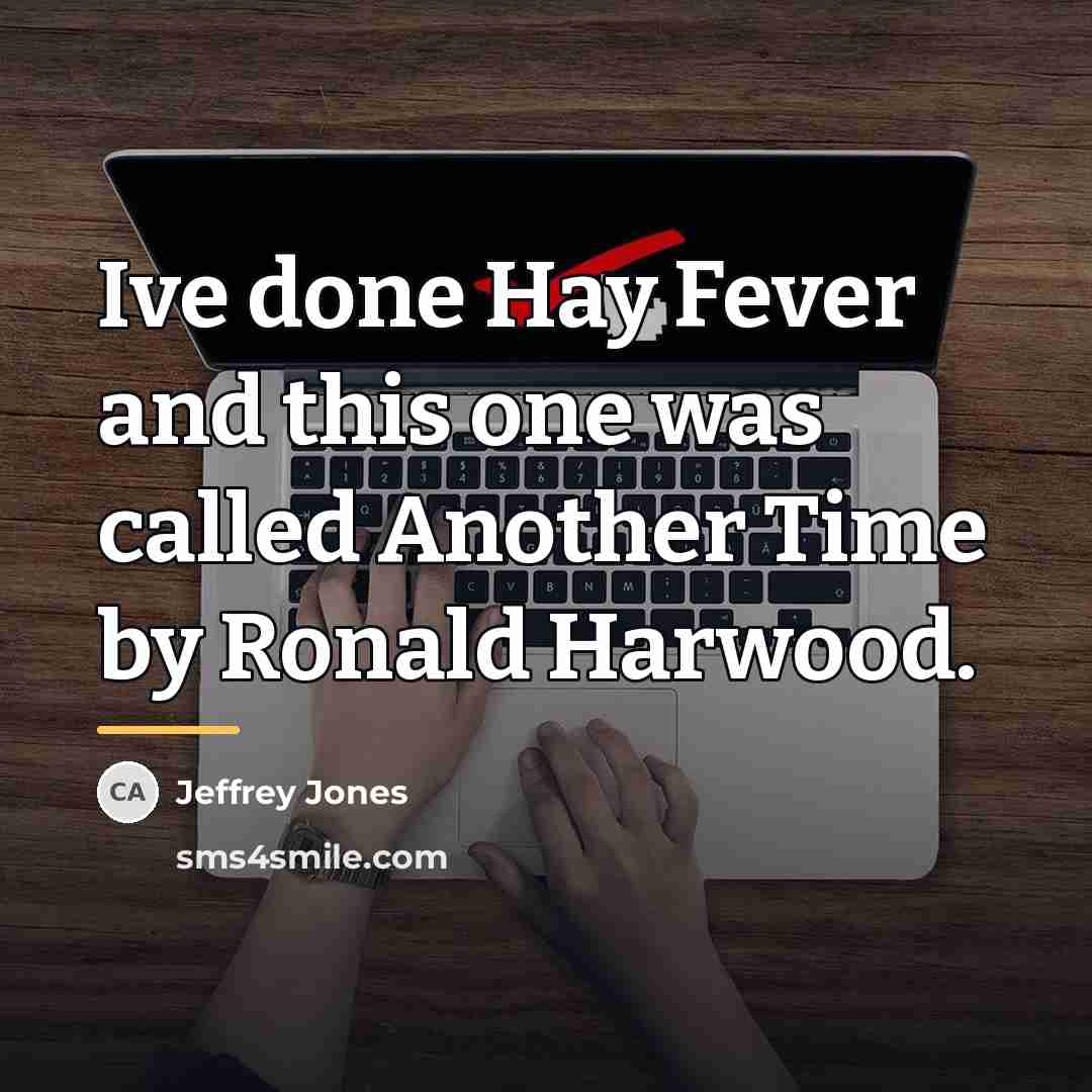 “Ive done Hay Fever and this one was called Another…” quote by Jeffrey Jones