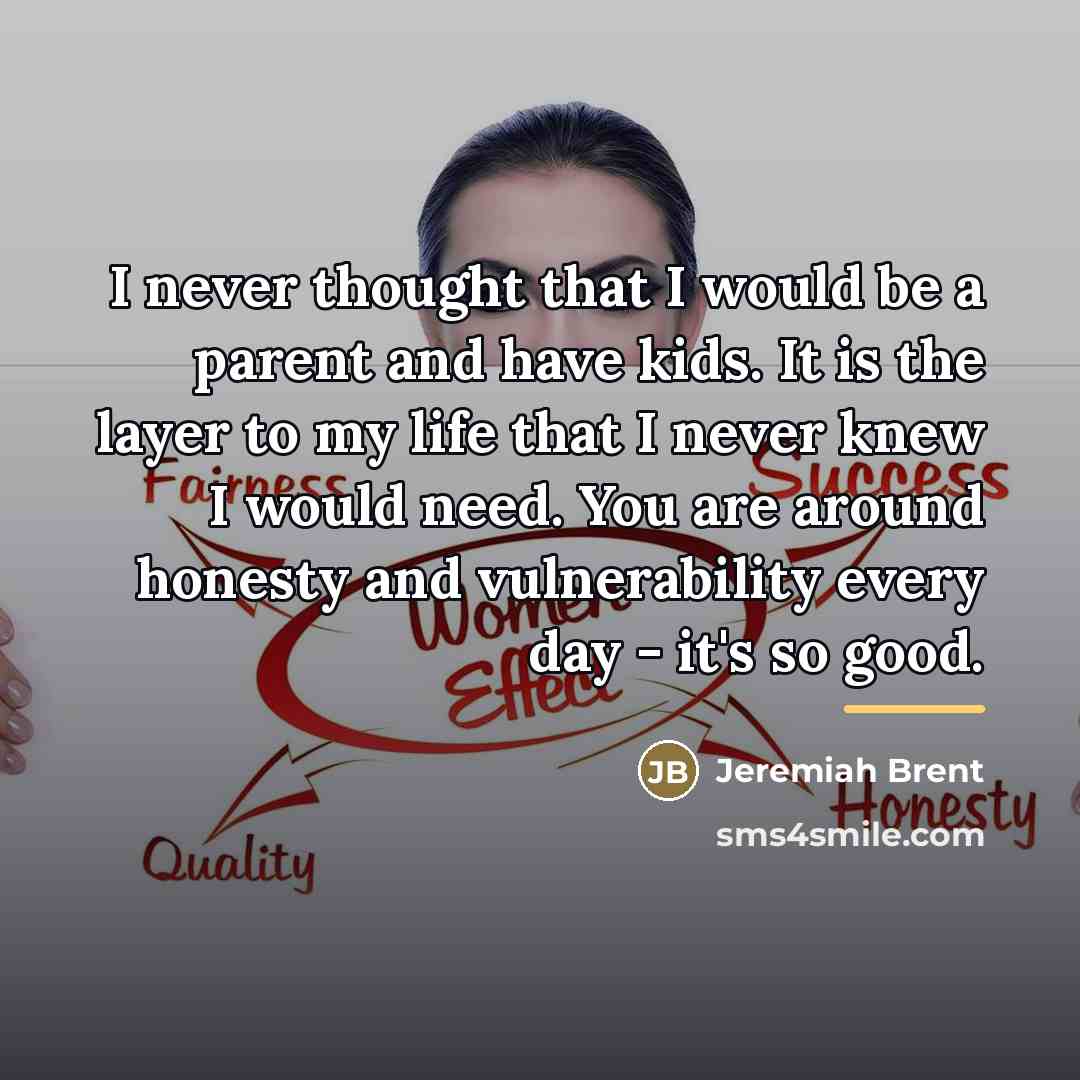 “I never thought that I would be a parent and…” quote by Jeremiah Brent