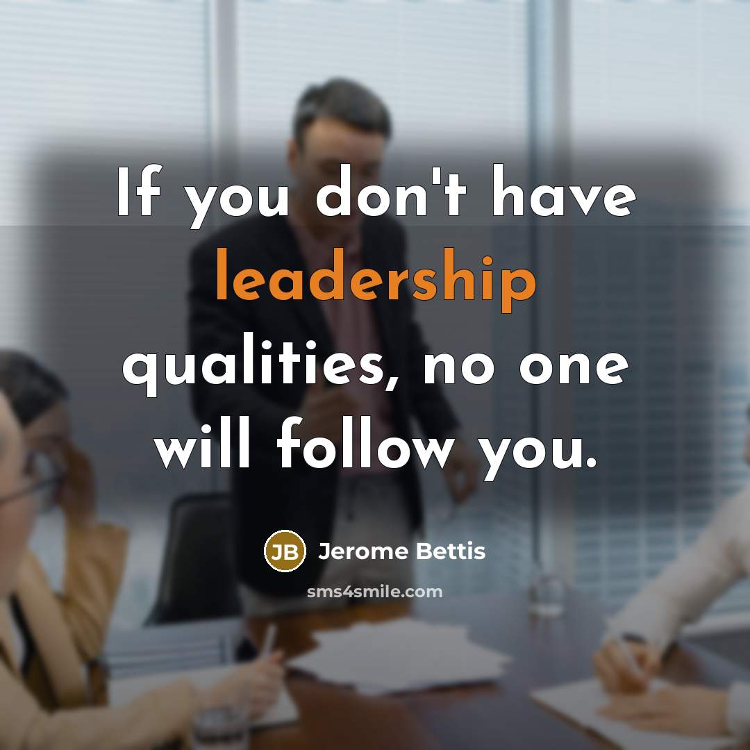 “If you don't have leadership qualities, no one will follow…” quote by Jerome Bettis