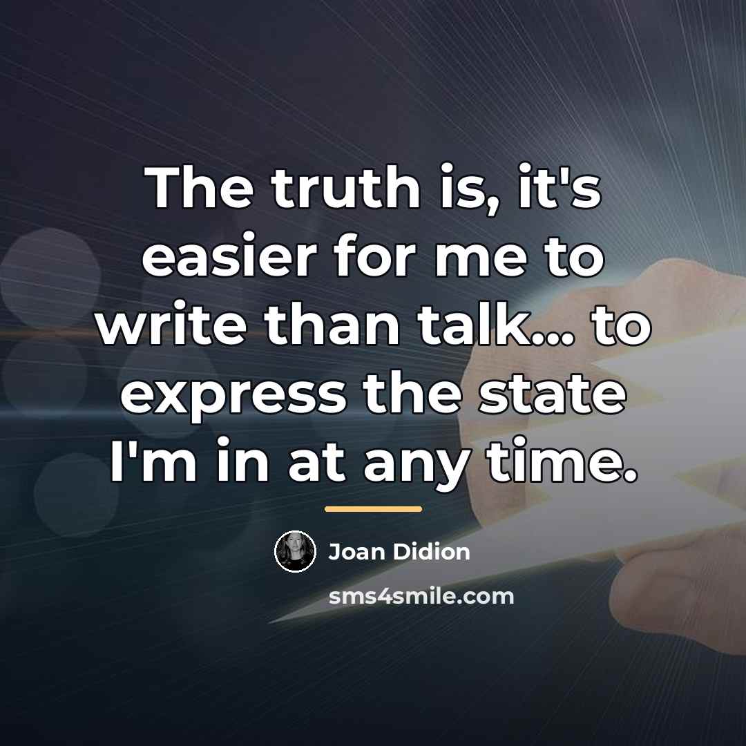 “The truth is, it's easier for me to write than…” quote by Joan Didion