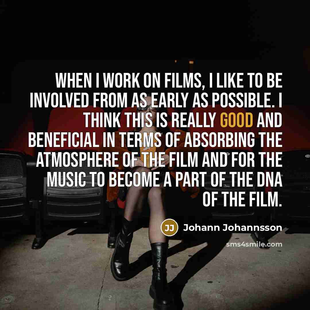 “When I work on films, I like to be involved…” quote by Johann Johannsson
