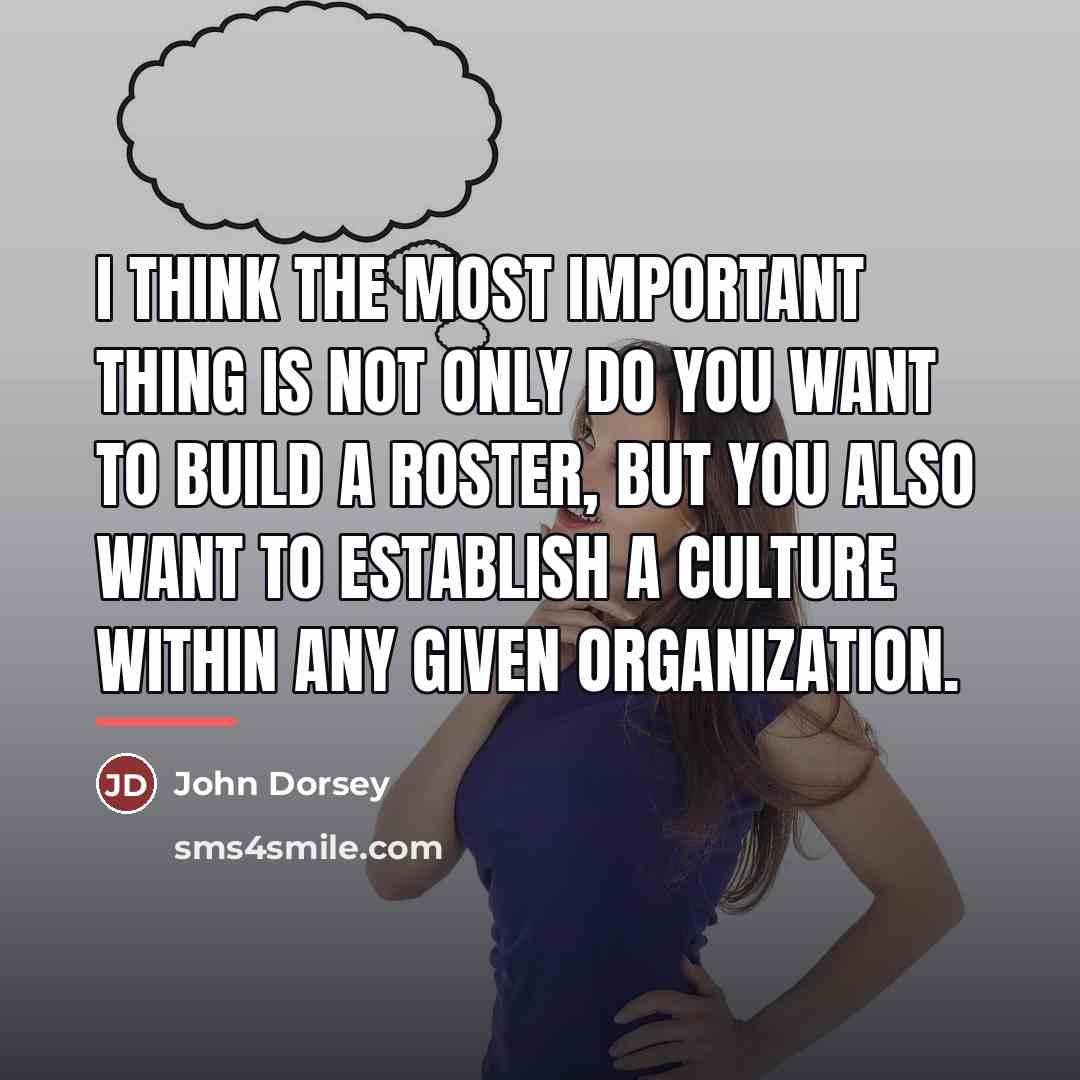 “I think the most important thing is not only do…” quote by John Dorsey