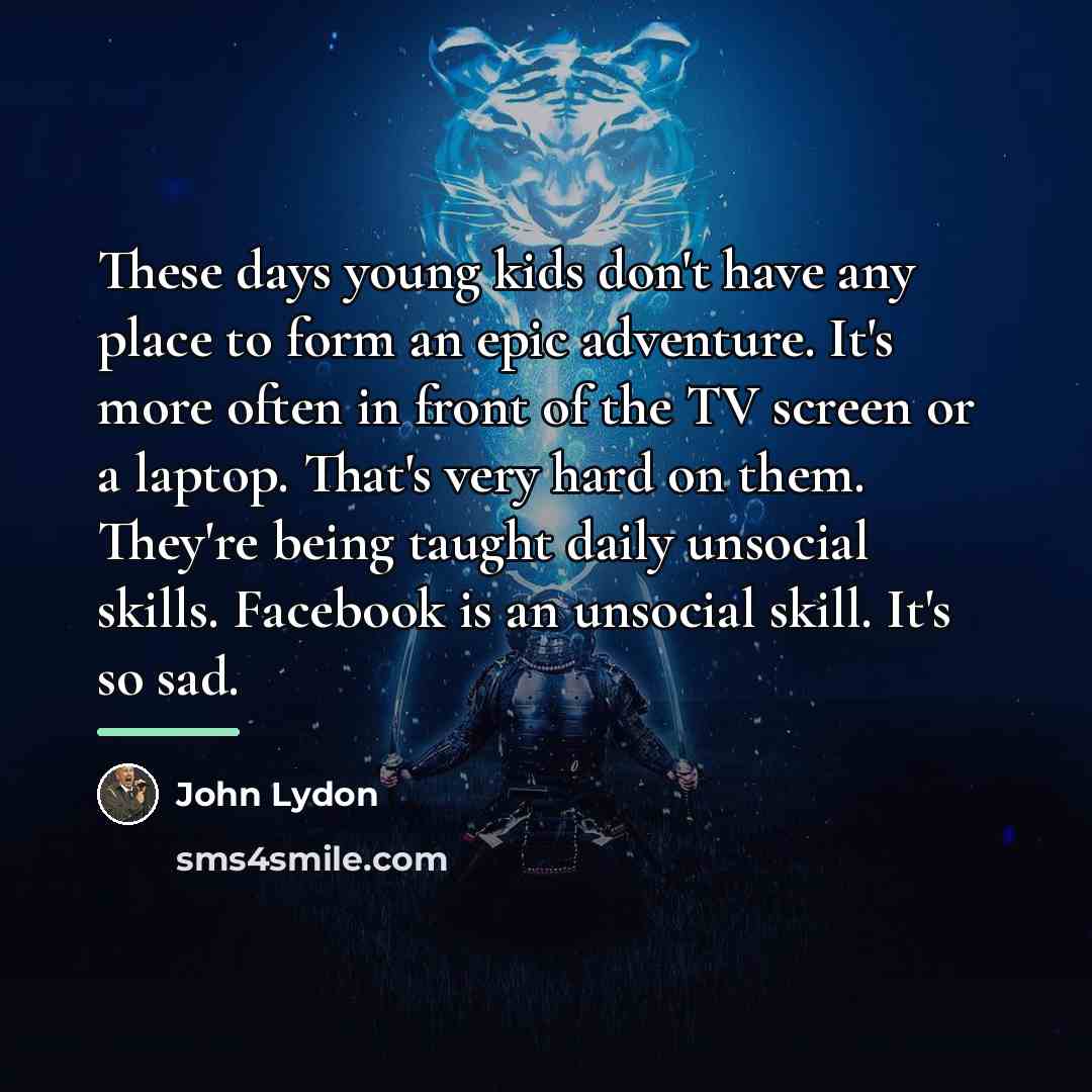“These days young kids don't have any place to form…” quote by John Lydon
