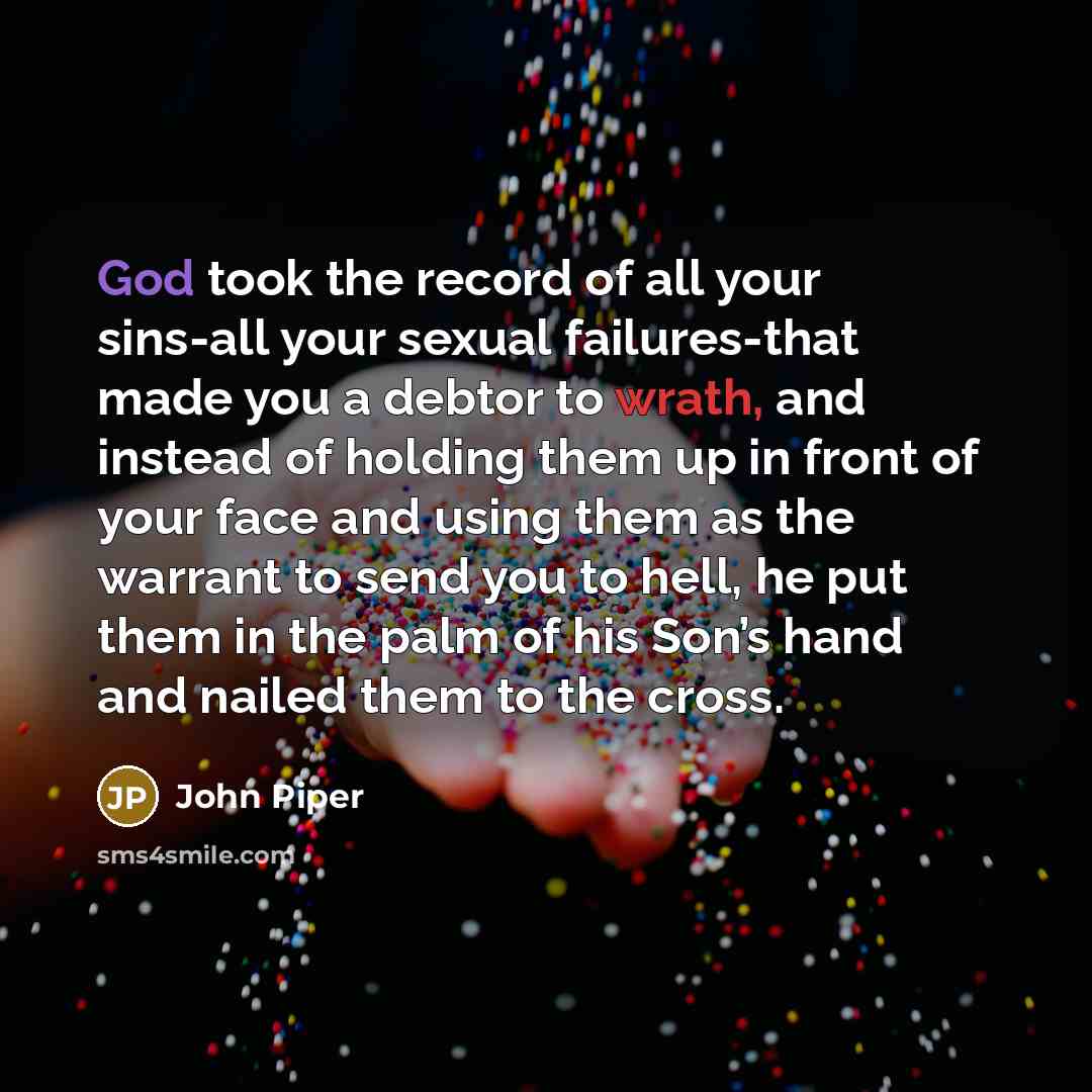 “God took the record of all your sins-all your sexual…” quote by John Piper