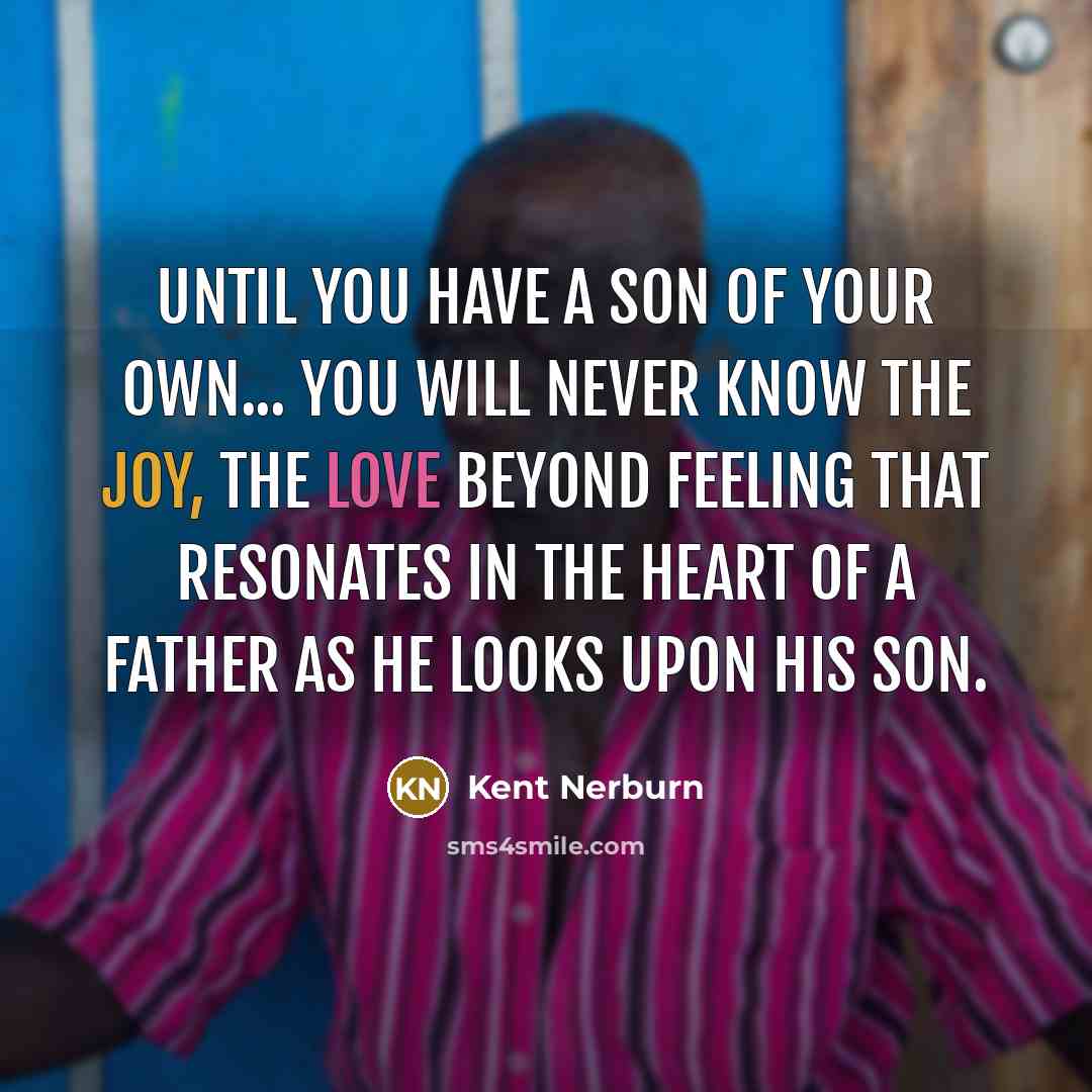 “Until you have a son of your own... you will…” quote by Kent Nerburn
