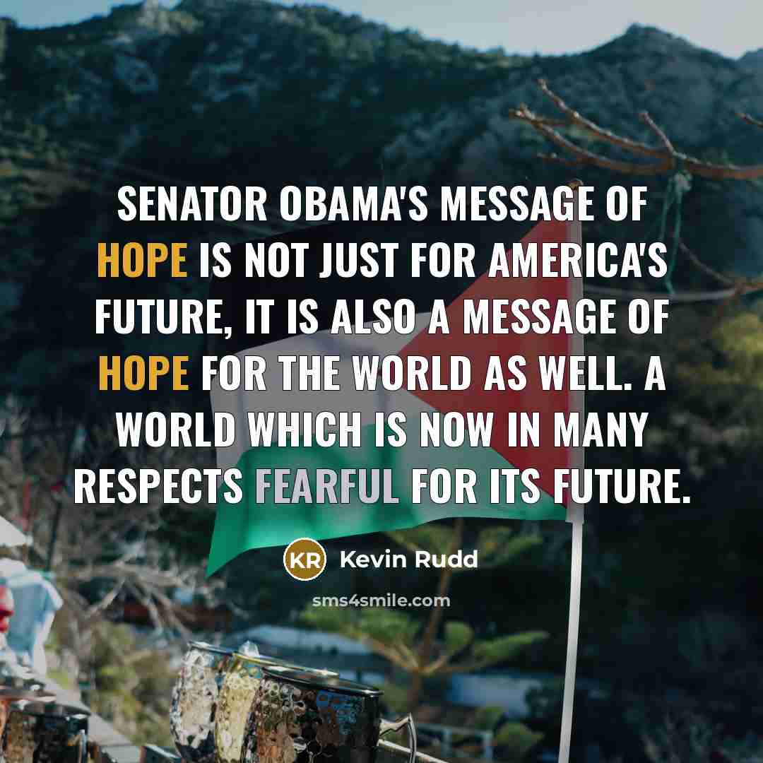“Senator Obama's message of hope is not just for America's…” quote by Kevin Rudd