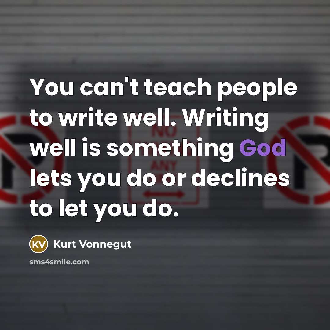 “You can't teach people to write well. Writing well is…” quote by Kurt Vonnegut