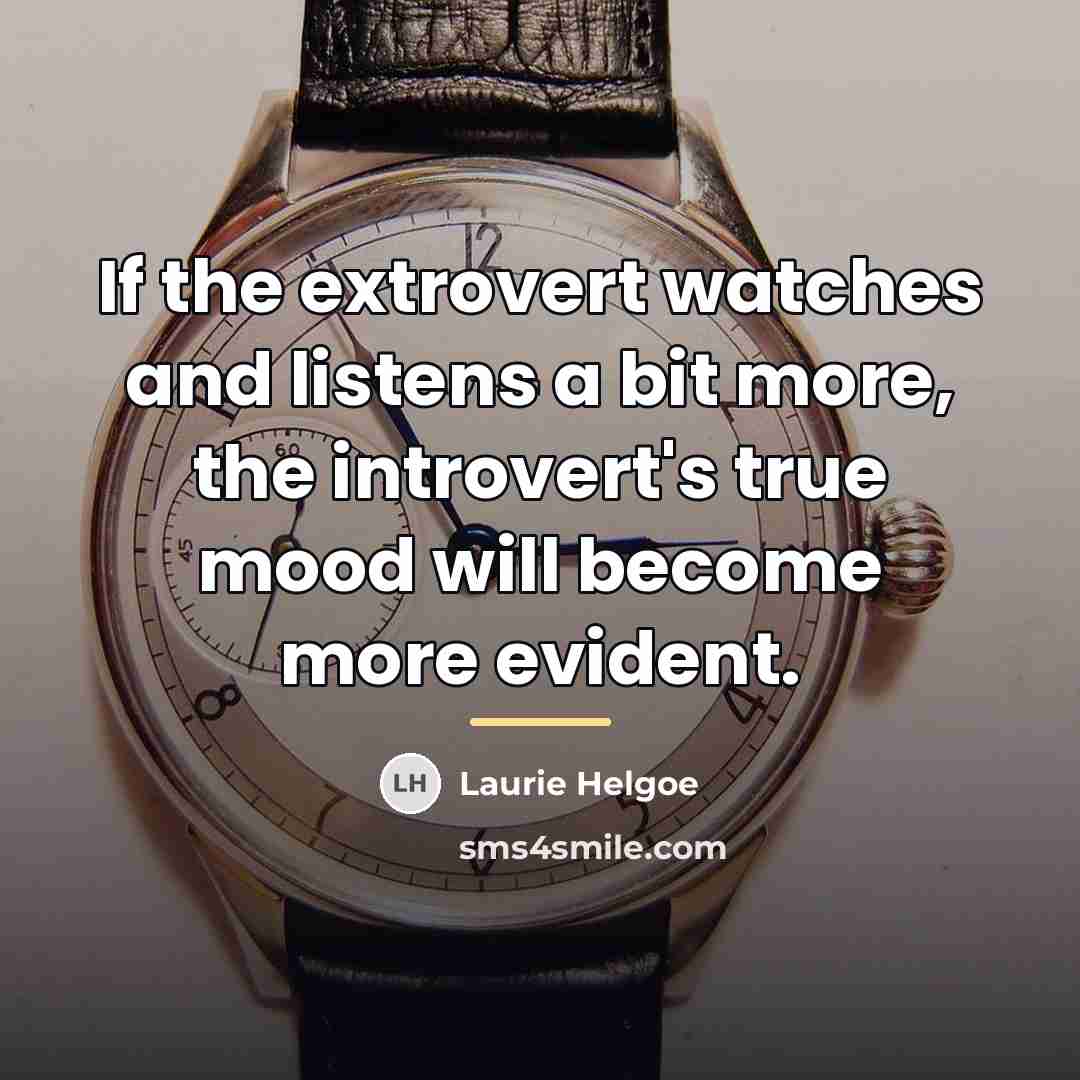 “If the extrovert watches and listens a bit more, the…” quote by Laurie Helgoe