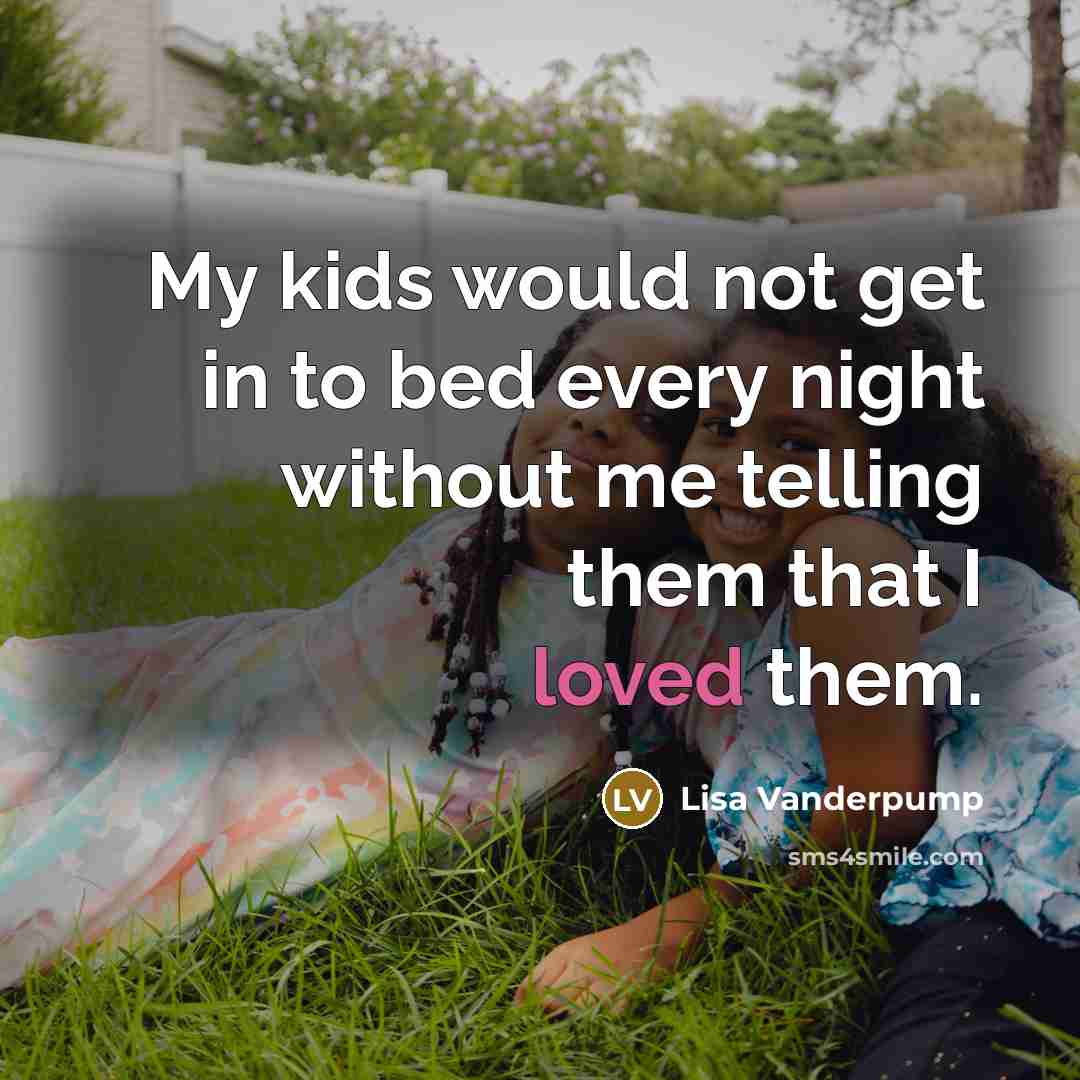 “My kids would not get in to bed every night…” quote by Lisa Vanderpump