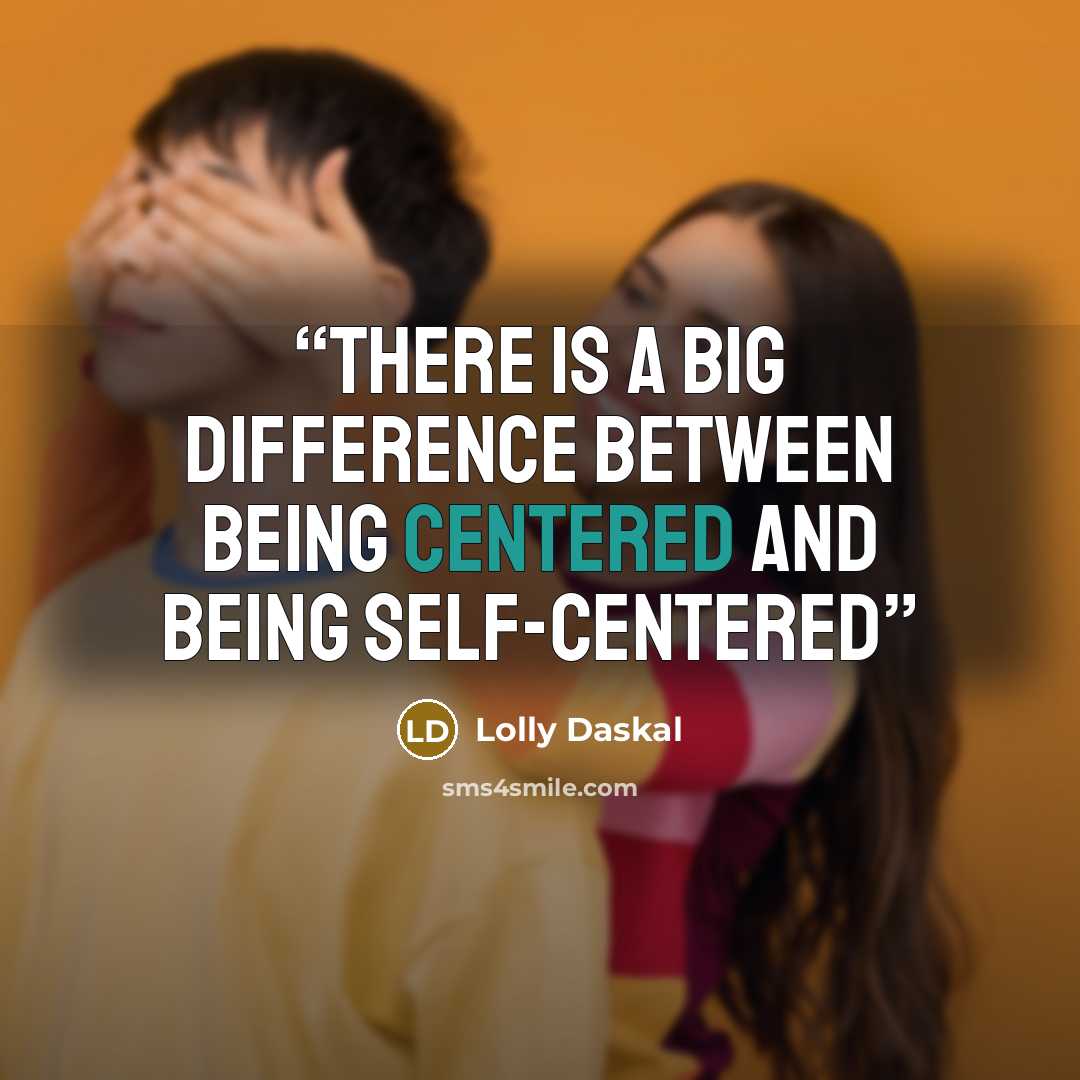 “There is a big difference between being centered and being self-centered” quote by Lolly Daskal