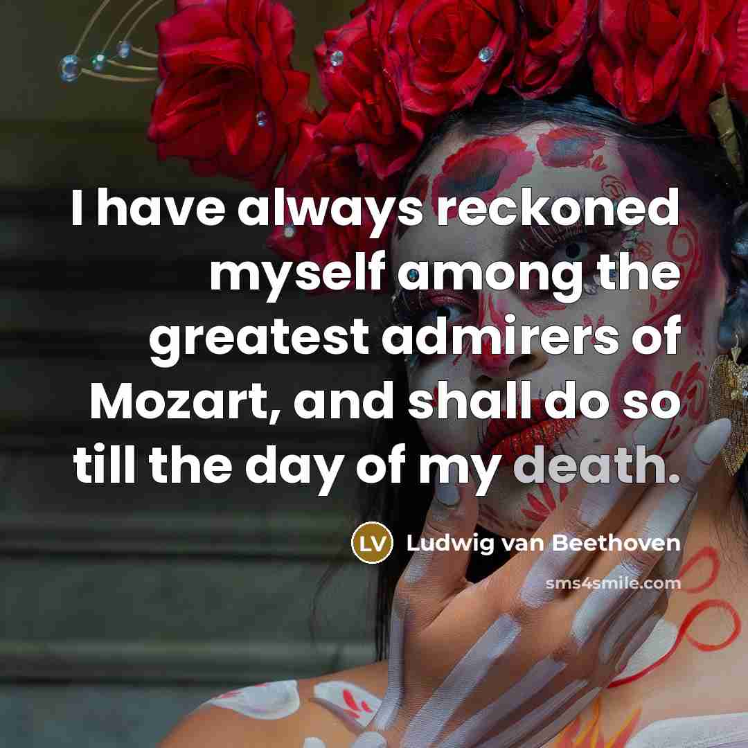 “I have always reckoned myself among the greatest admirers of…” quote by Ludwig van Beethoven