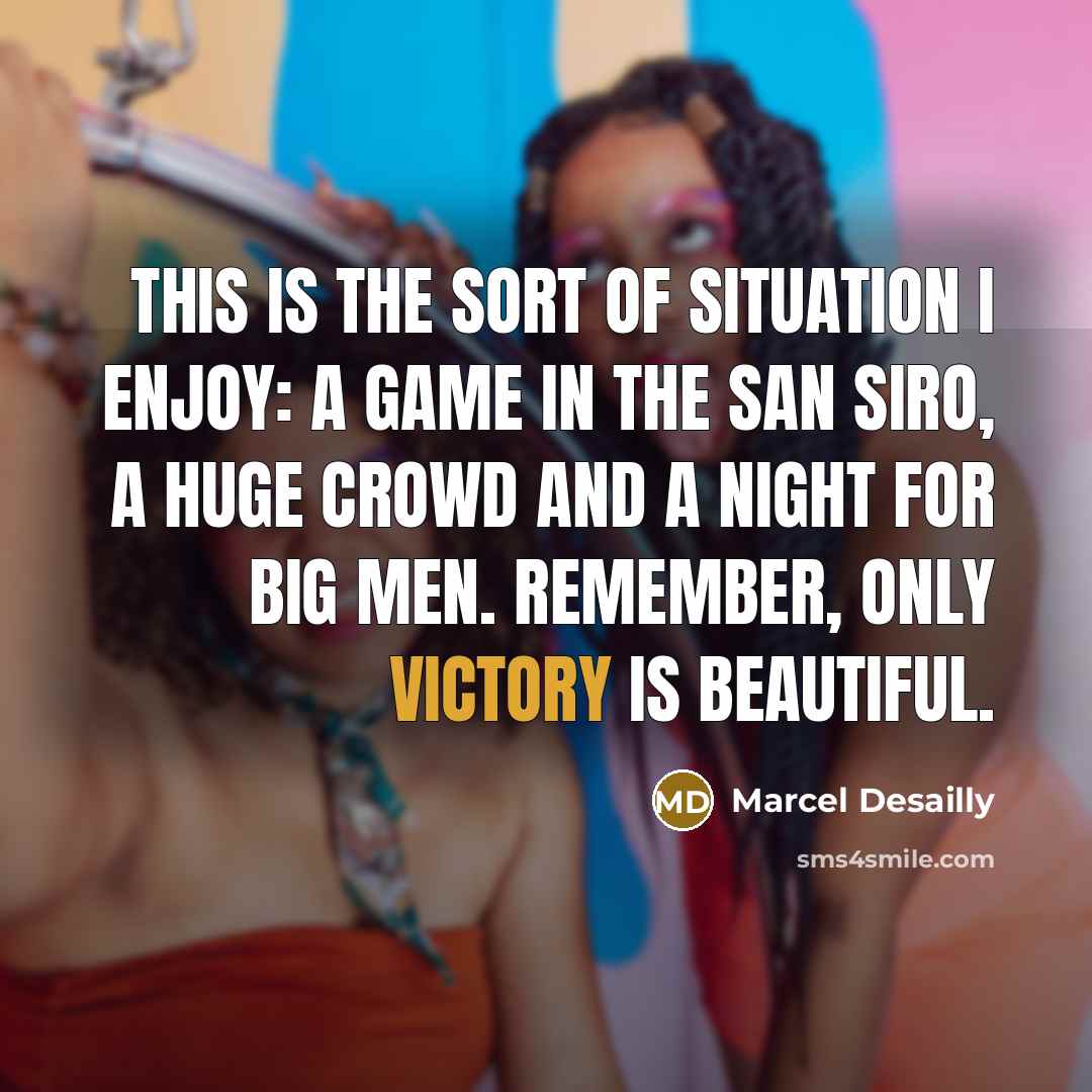 “This is the sort of situation I enjoy: a game…” quote by Marcel Desailly