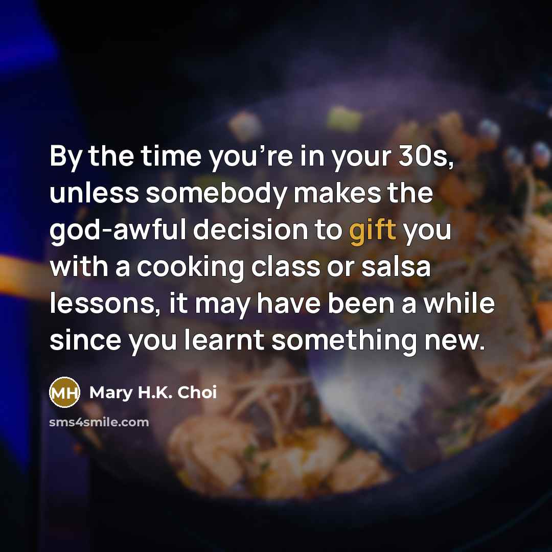 “By the time you're in your 30s, unless somebody makes…” quote by Mary H.K. Choi