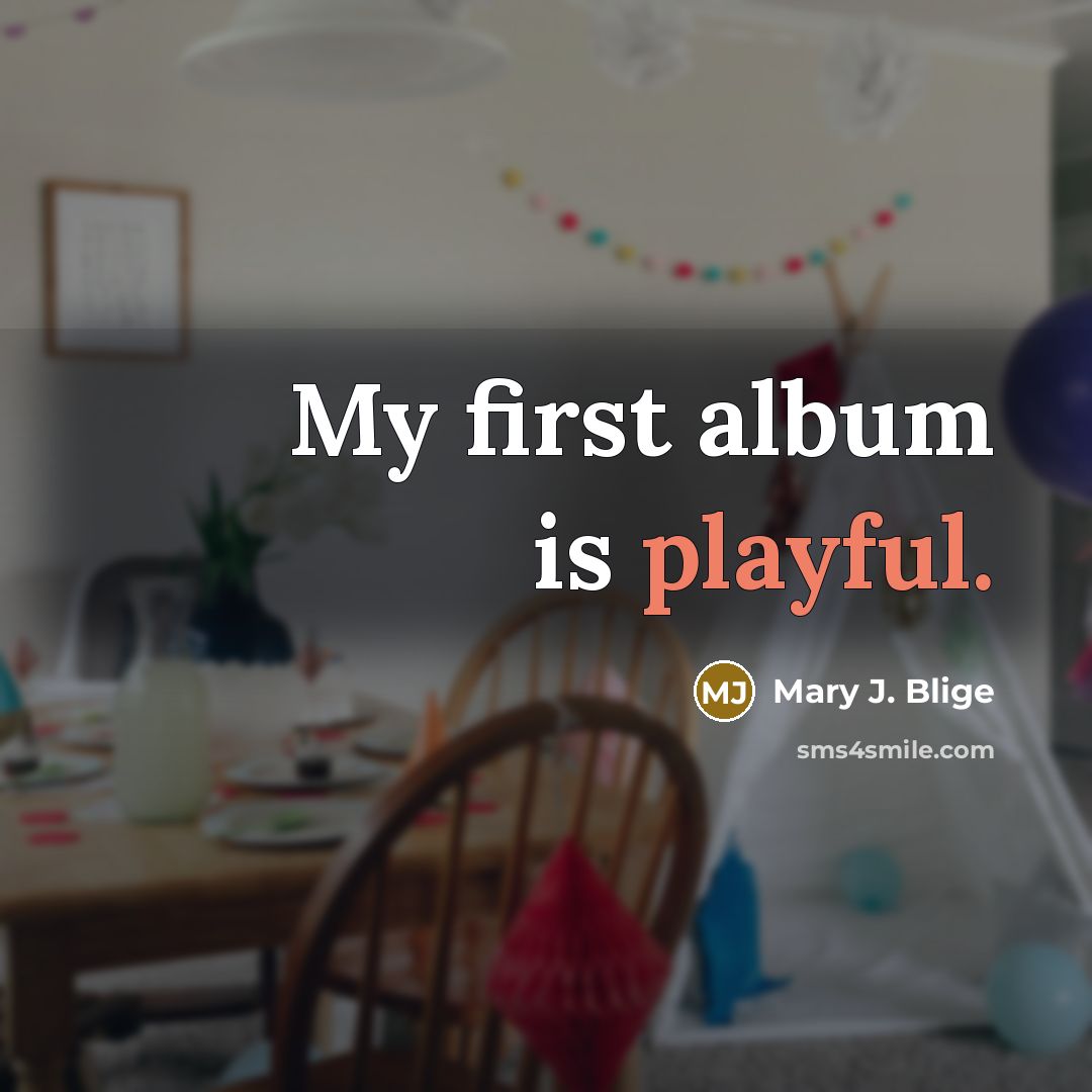 “My first album is playful.…” quote by Mary J. Blige