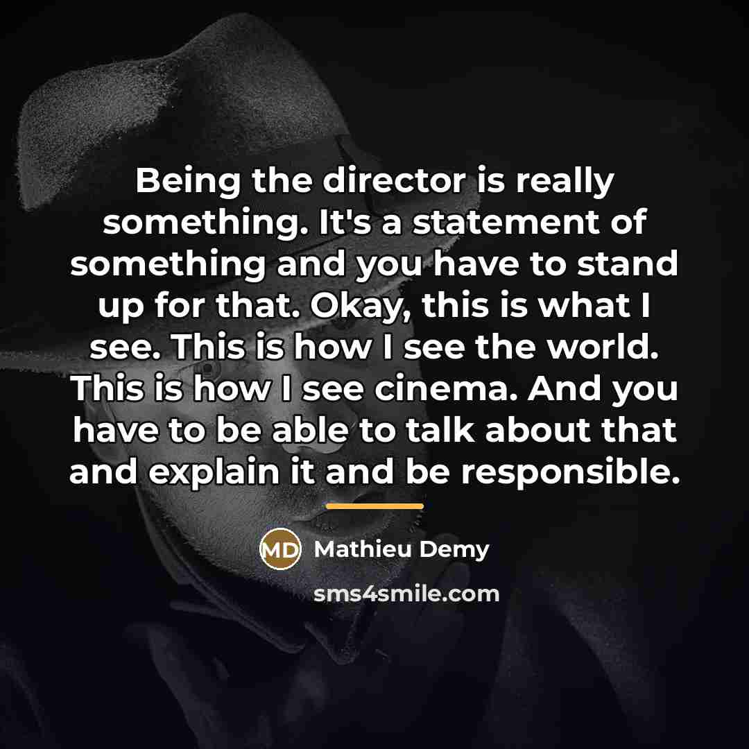 “Being the director is really something. It's a statement of…” quote by Mathieu Demy