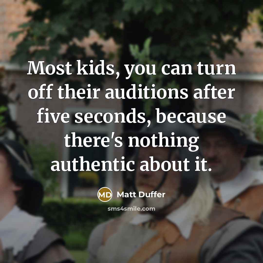 “Most kids, you can turn off their auditions after five…” quote by Matt Duffer