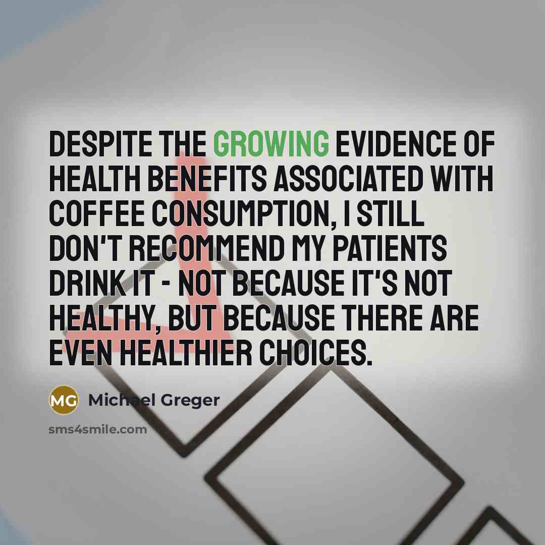 “Despite the growing evidence of health benefits associated with coffee…” quote by Michael Greger