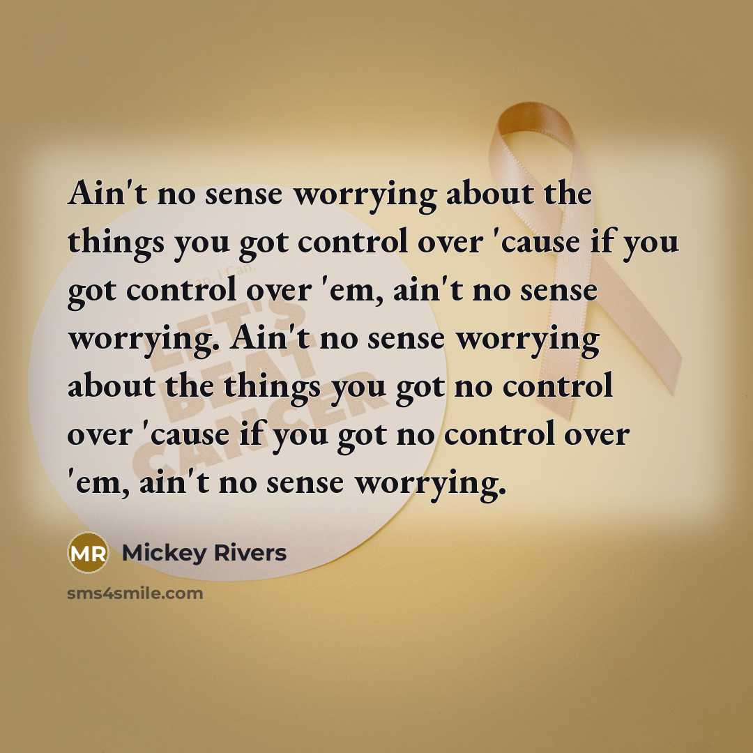 “Ain't no sense worrying about the things you got control…” quote by Mickey Rivers