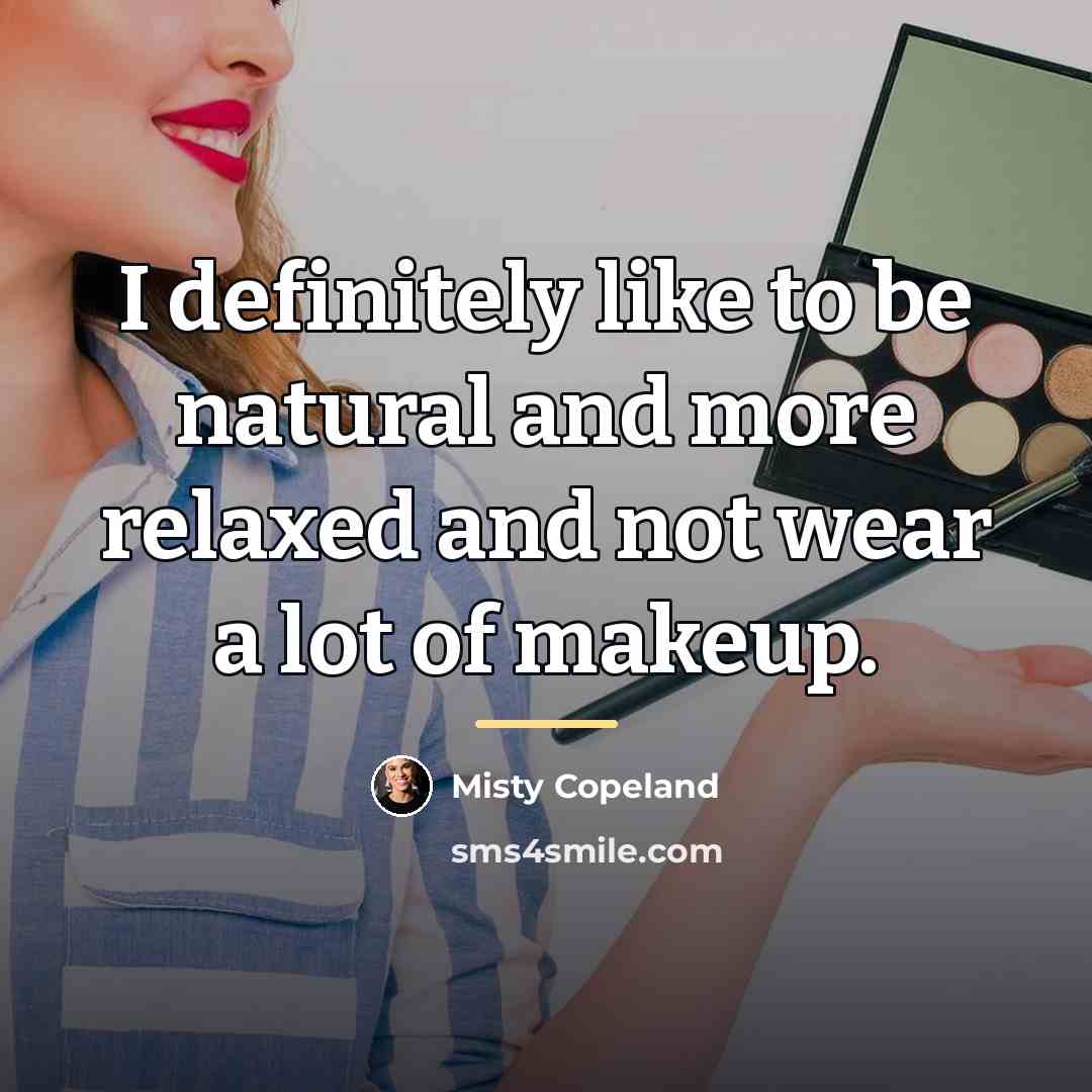 “I definitely like to be natural and more relaxed and…” quote by Misty Copeland
