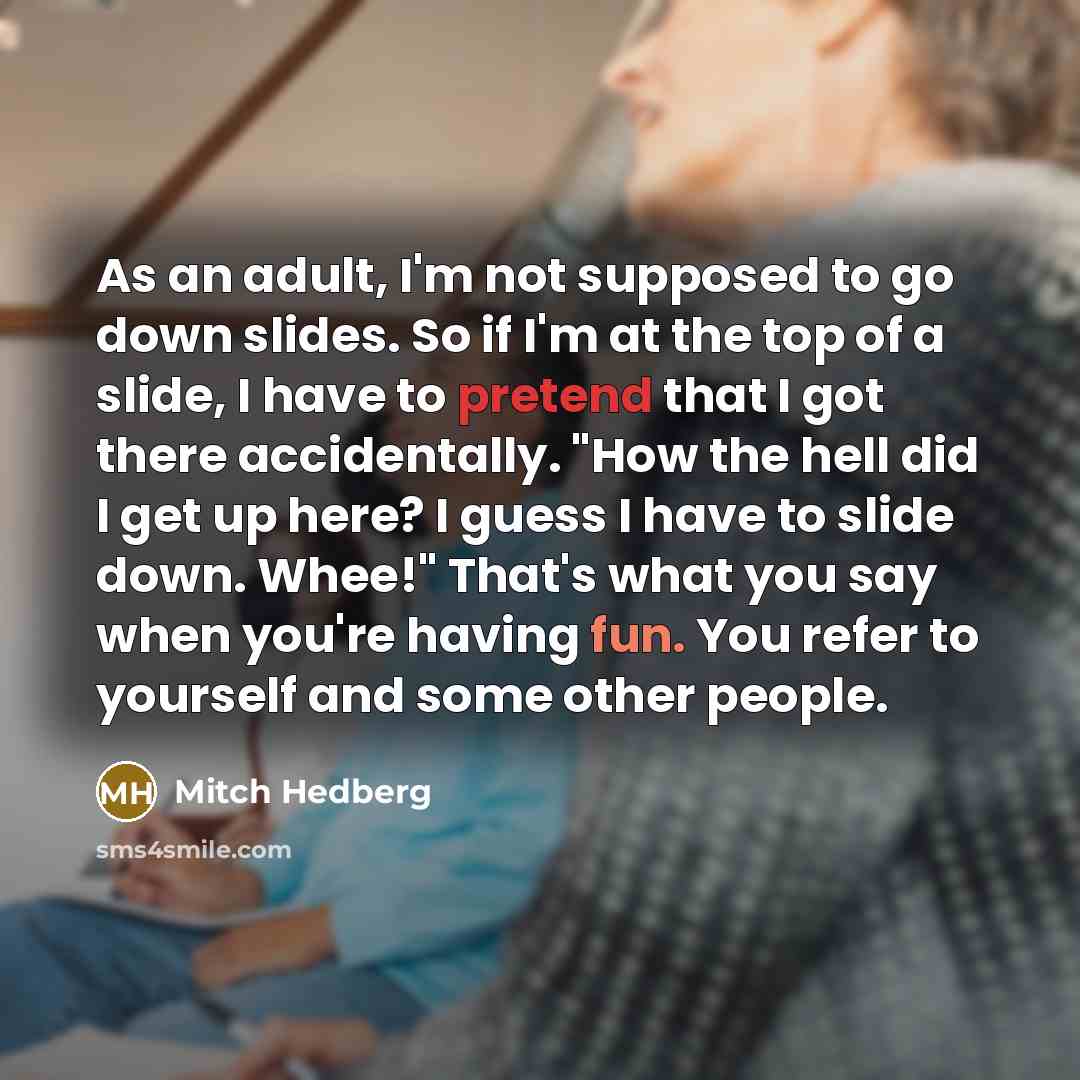 “As an adult, I'm not supposed to go down slides.…” quote by Mitch Hedberg