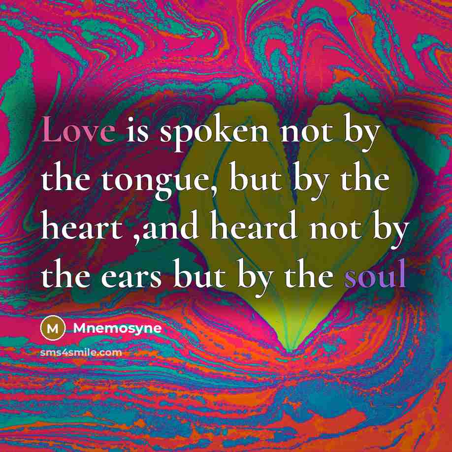 “Love is spoken not by the tongue, but by the…” quote by Mnemosyne