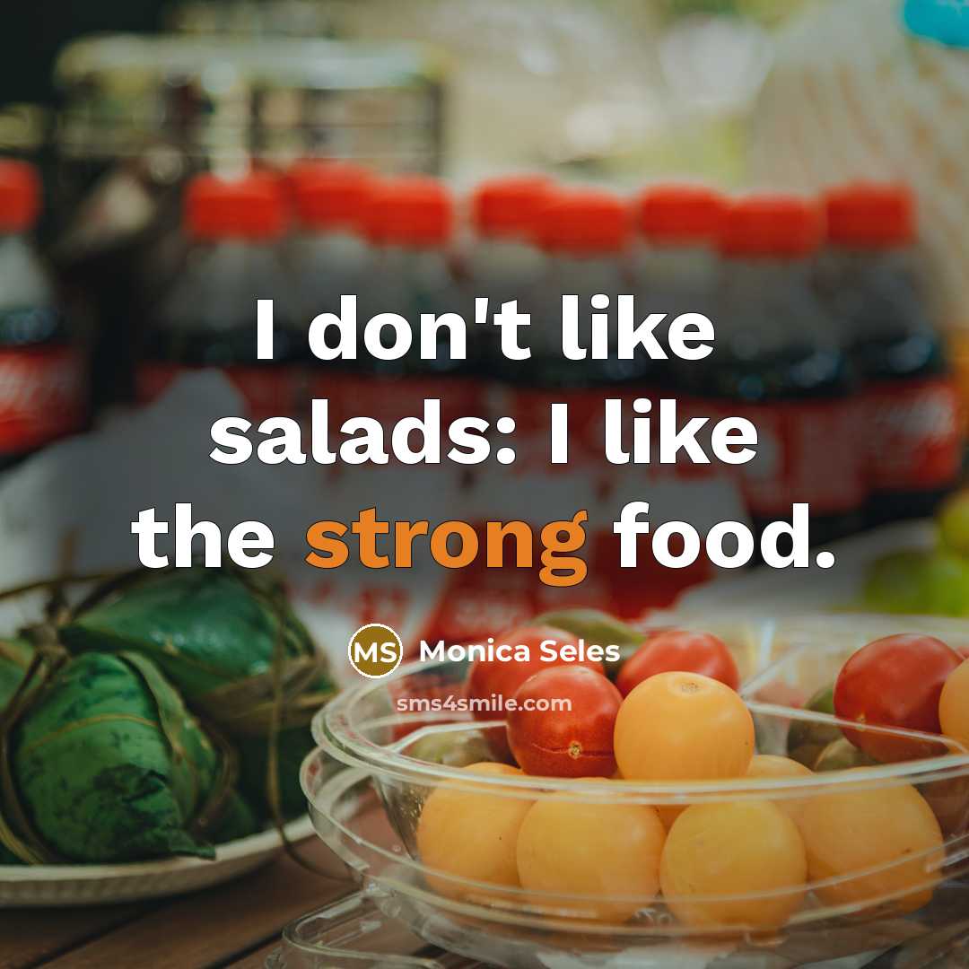 “I don't like salads: I like the strong food.…” quote by Monica Seles