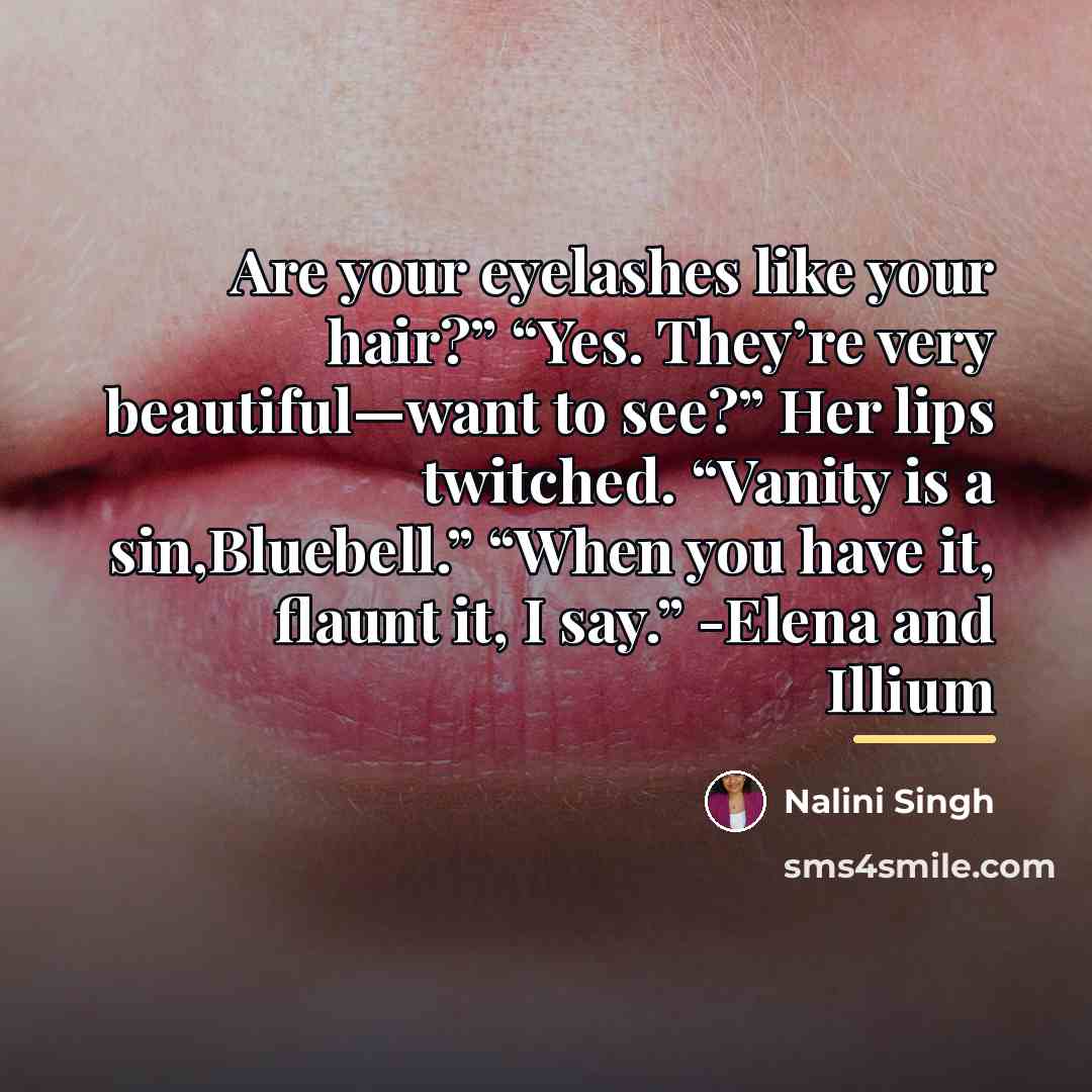 “Are your eyelashes like your hair?” “Yes. They’re very beautiful—want…” quote by Nalini Singh