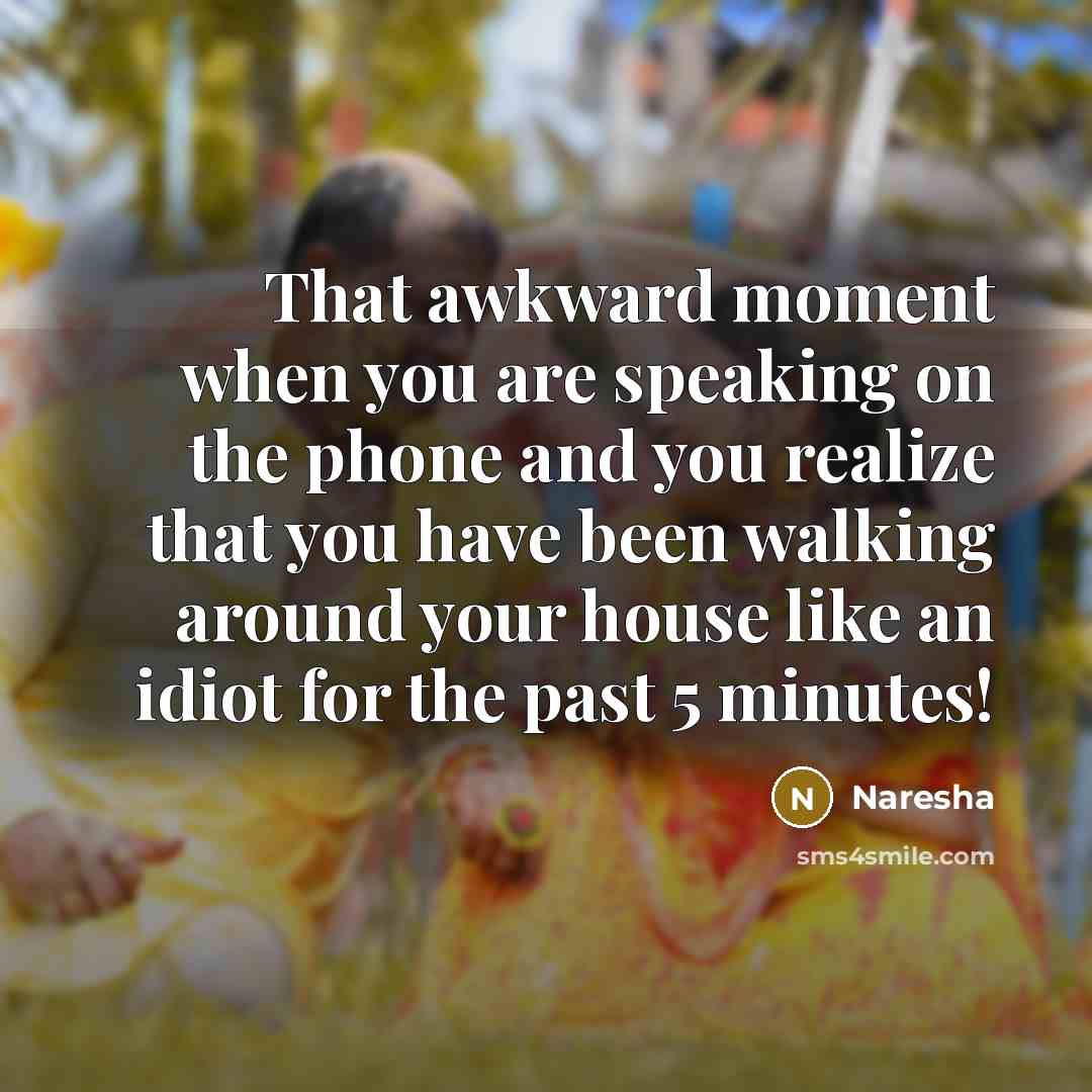 “That awkward moment when you are speaking on the phone…” quote by Naresha