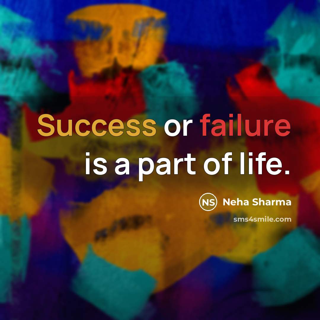 “Success or failure is a part of life.…” quote by Neha Sharma