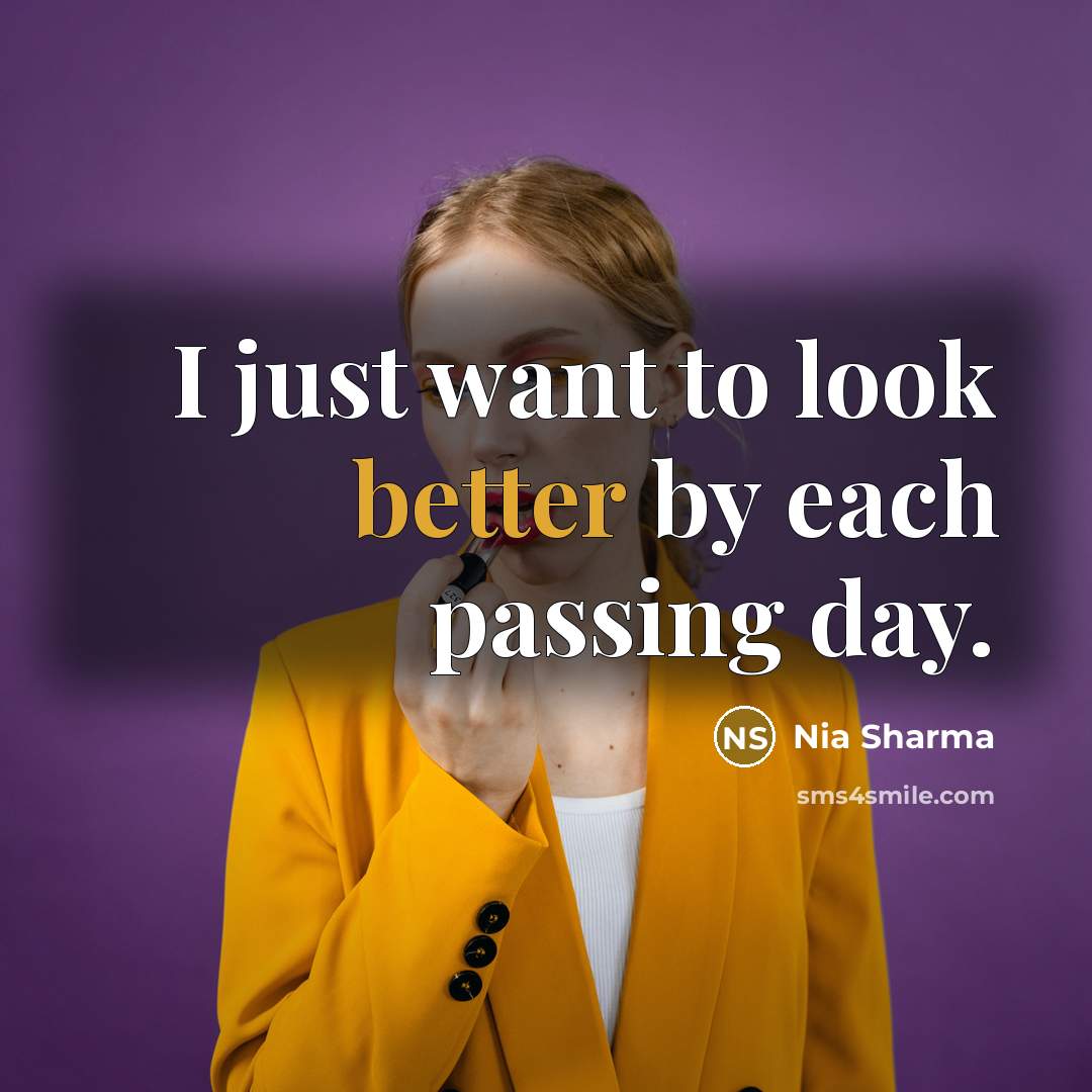 “I just want to look better by each passing day.…” quote by Nia Sharma
