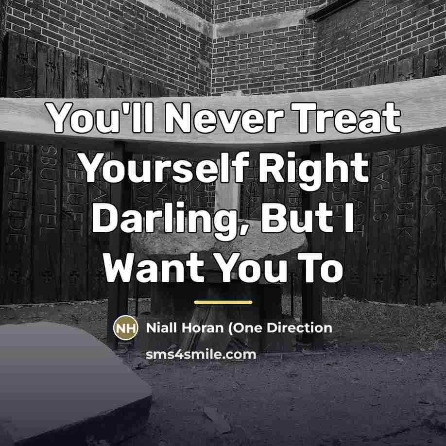 “You'll Never Treat Yourself Right Darling, But I Want You…” quote by Niall Horan (One Direction