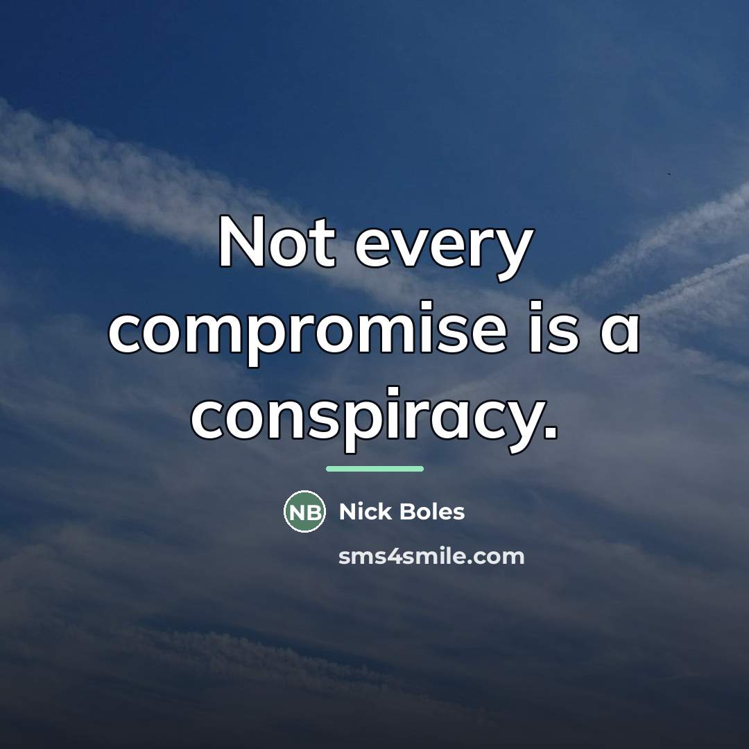 “Not every compromise is a conspiracy.…” quote by Nick Boles