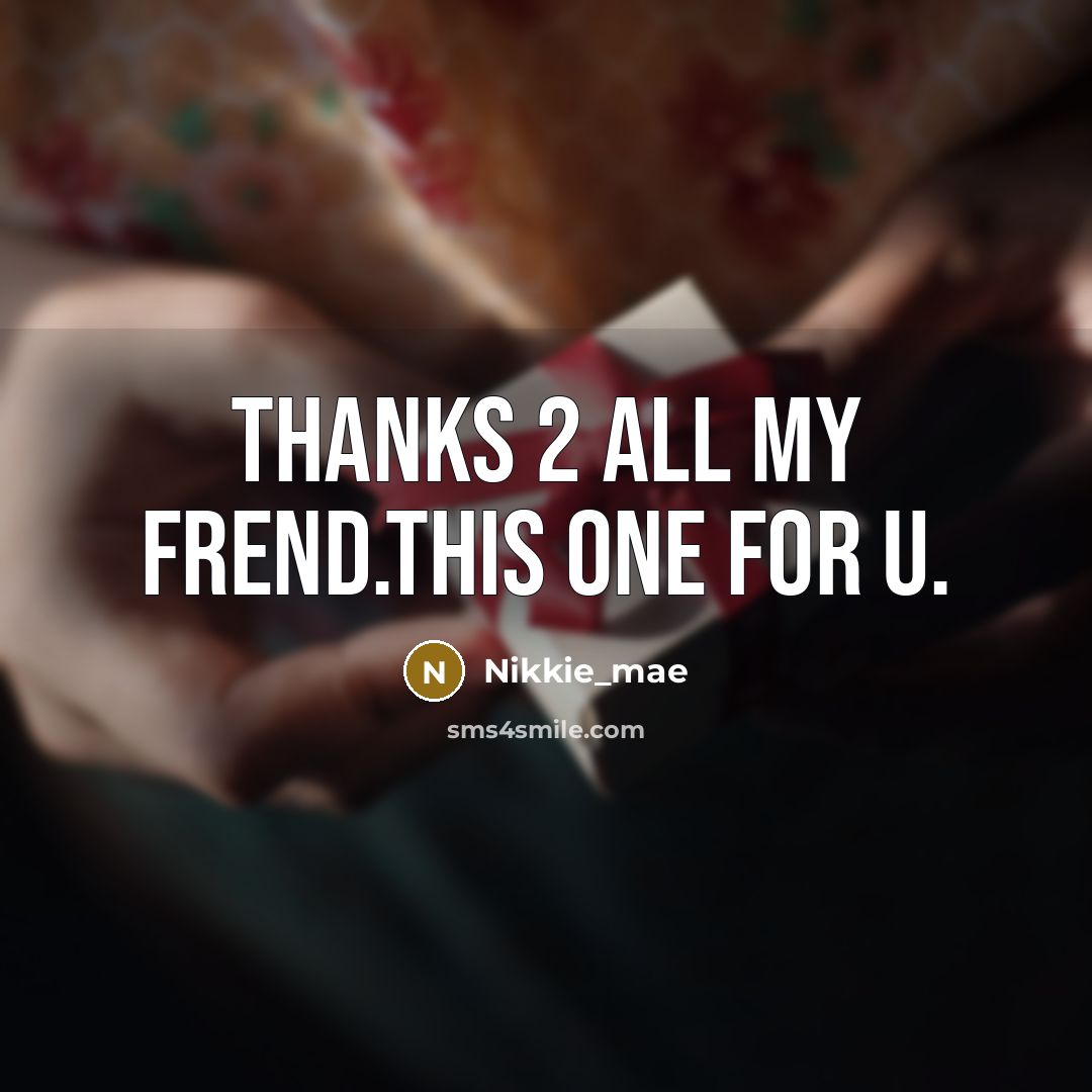 “Thanks 2 all my frend.this one for u.” quote by Nikkie_mae