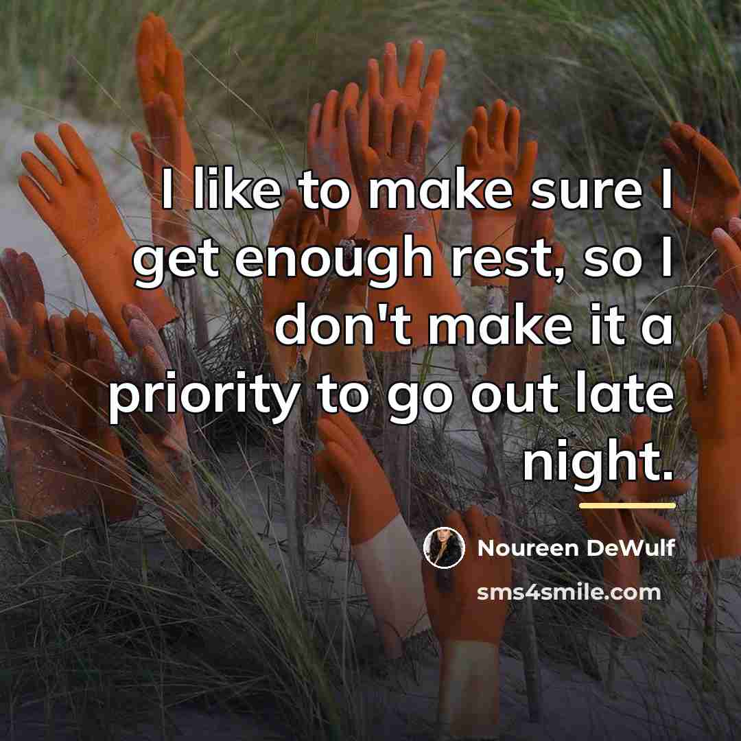 “I like to make sure I get enough rest, so…” quote by Noureen DeWulf