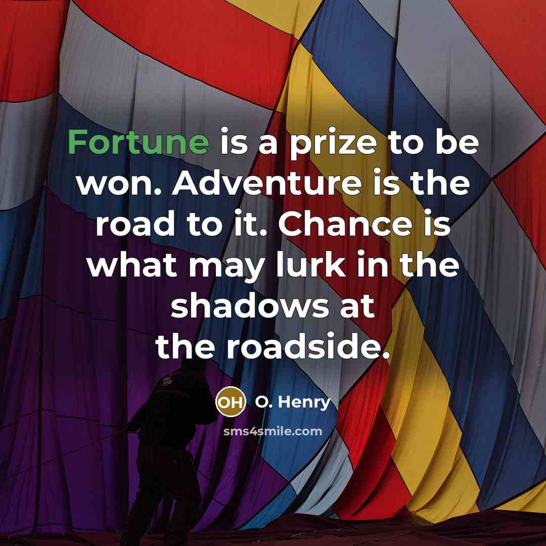 “Fortune is a prize to be won. Adventure is the…” quote by O. Henry