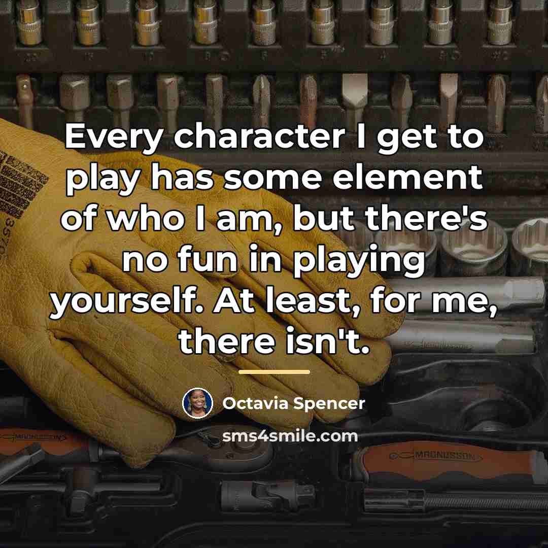 “Every character I get to play has some element of…” quote by Octavia Spencer
