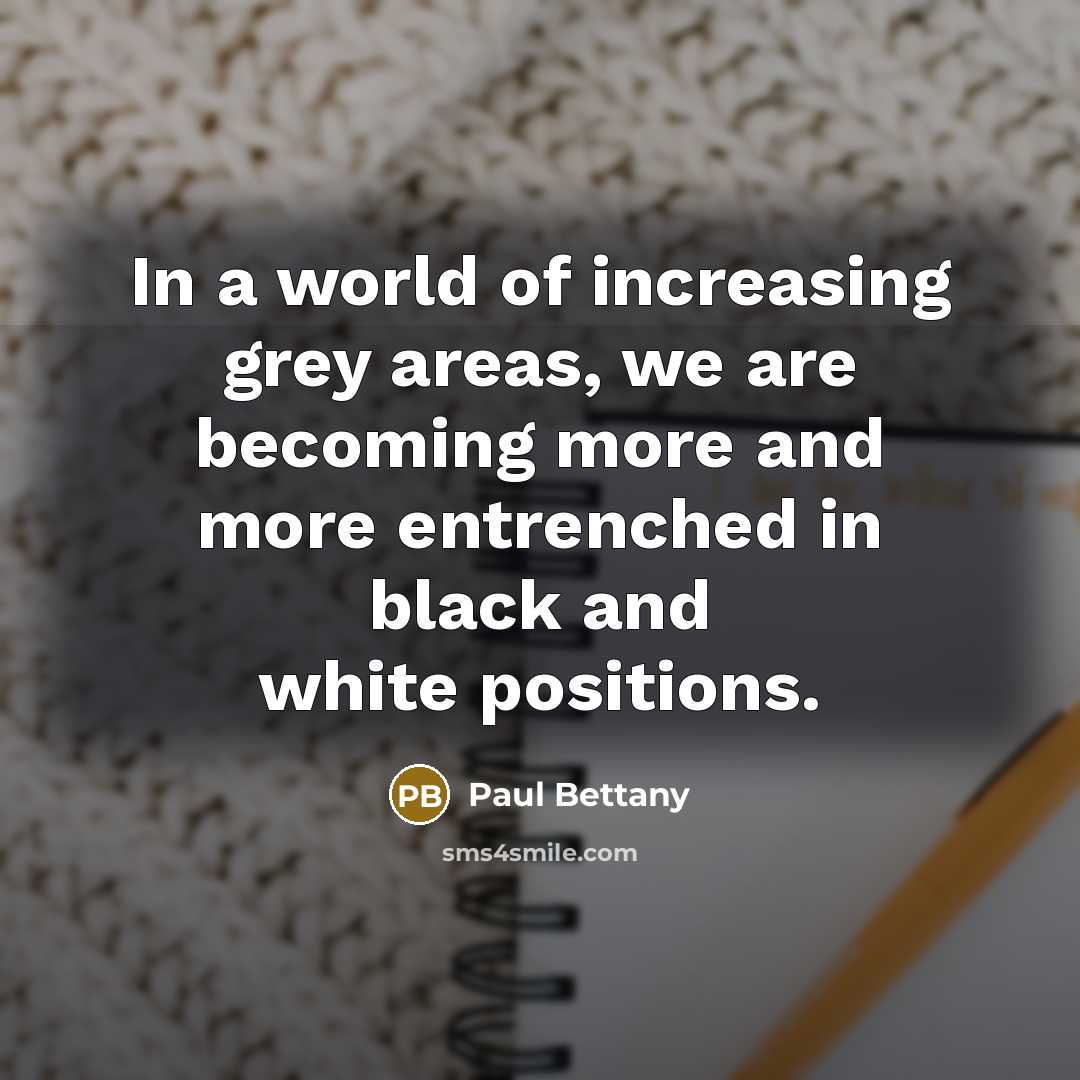 “In a world of increasing grey areas, we are becoming…” quote by Paul Bettany