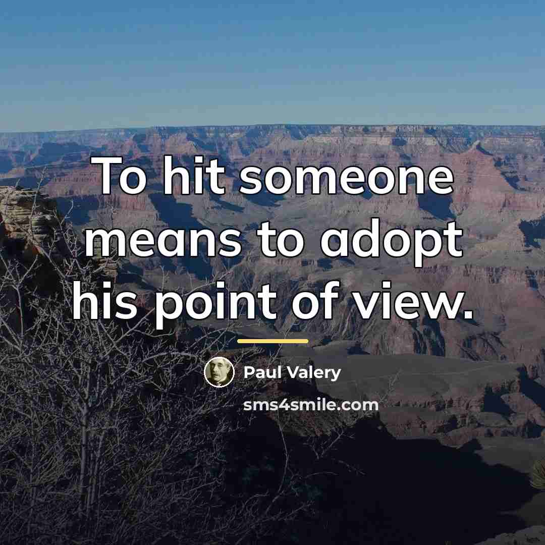 “To hit someone means to adopt his point of view.…” quote by Paul Valery