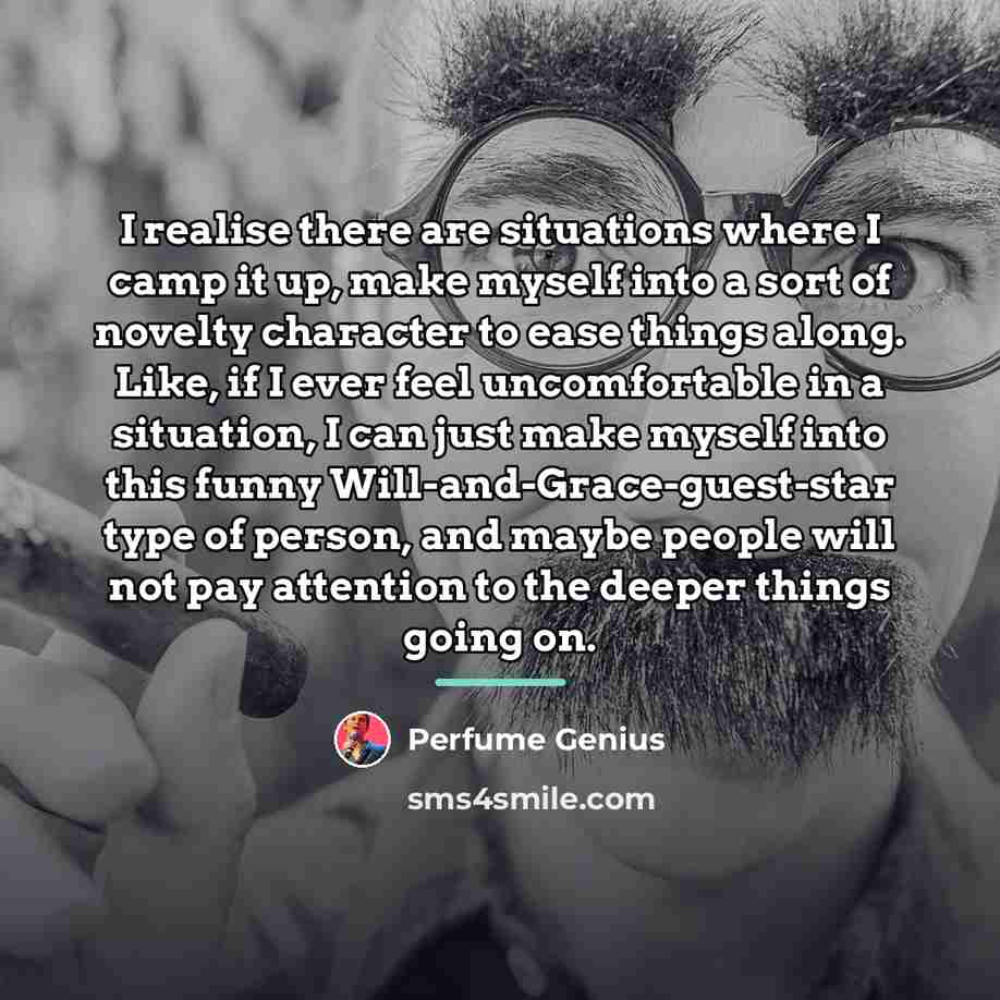 “I realise there are situations where I camp it up,…” quote by Perfume Genius