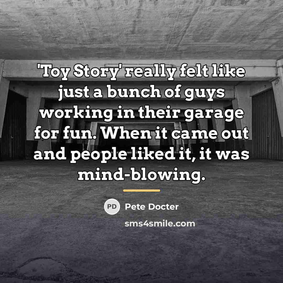 “'Toy Story' really felt like just a bunch of guys…” quote by Pete Docter