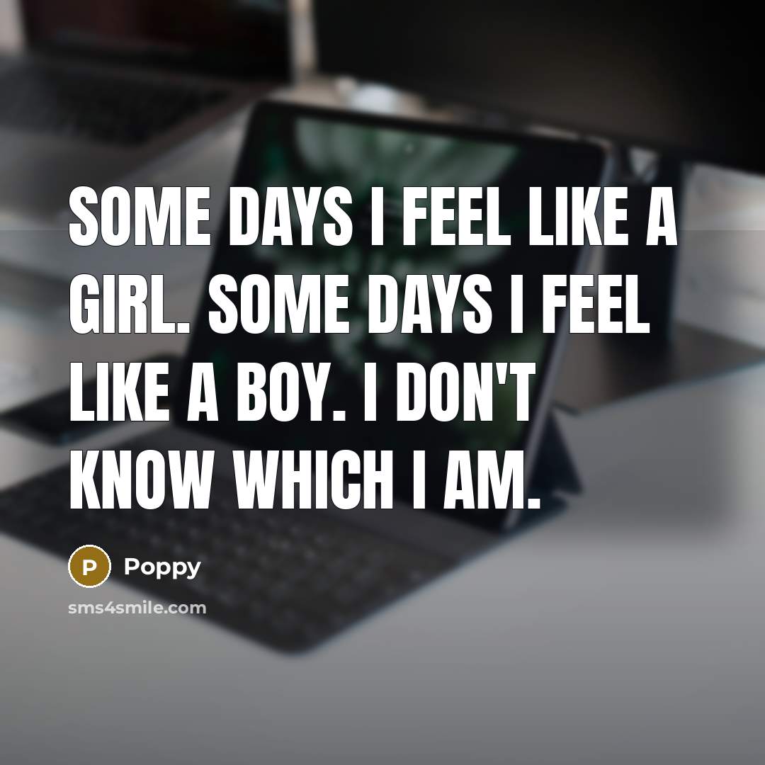 “Some days I feel like a girl. Some days I…” quote by Poppy