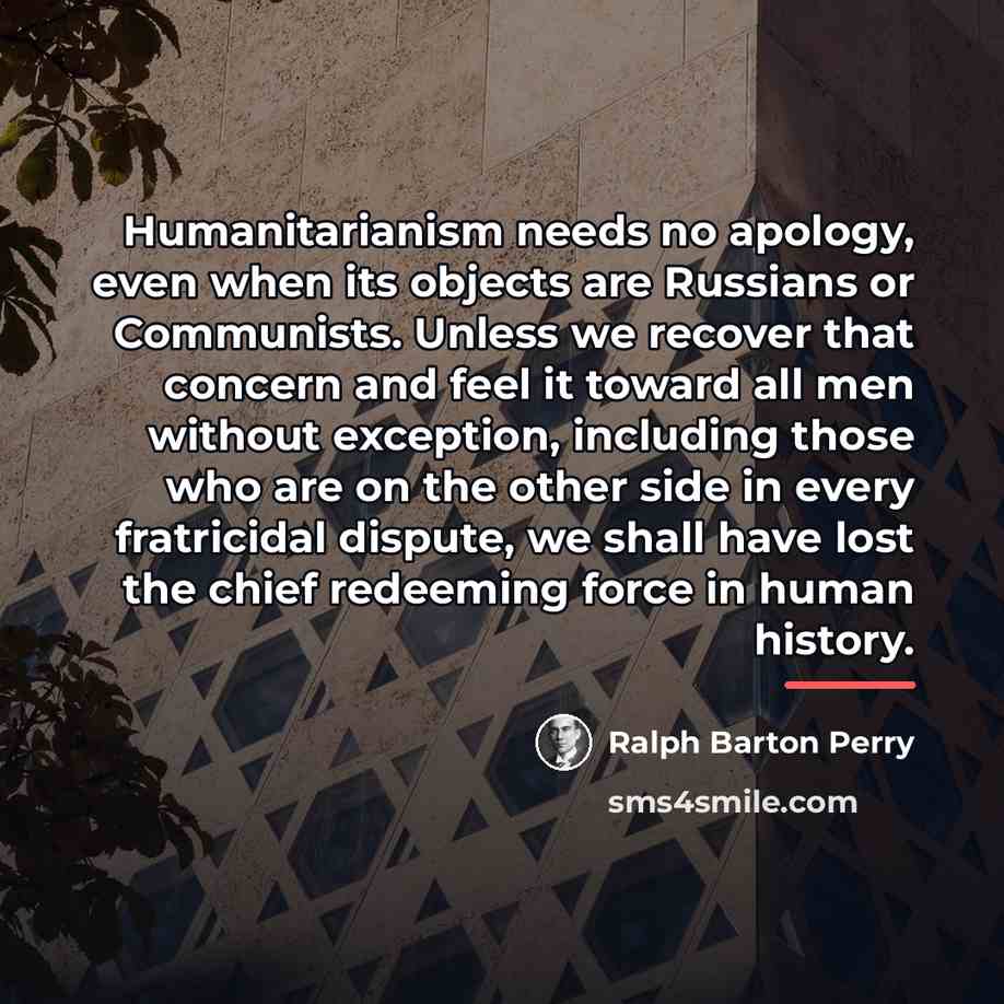 “Humanitarianism needs no apology, even when its objects are Russians…” quote by Ralph Barton Perry