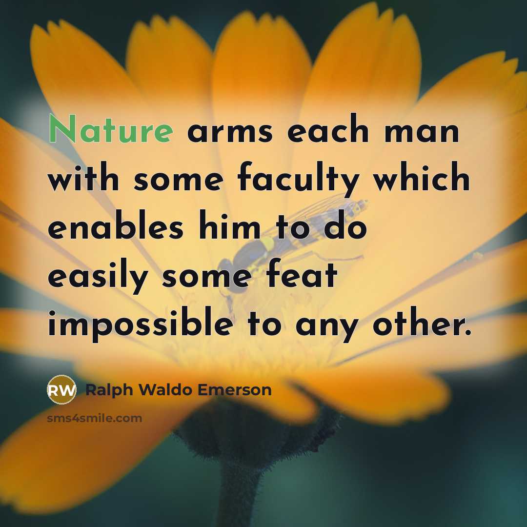 “Nature arms each man with some faculty which enables him…” quote by Ralph Waldo Emerson