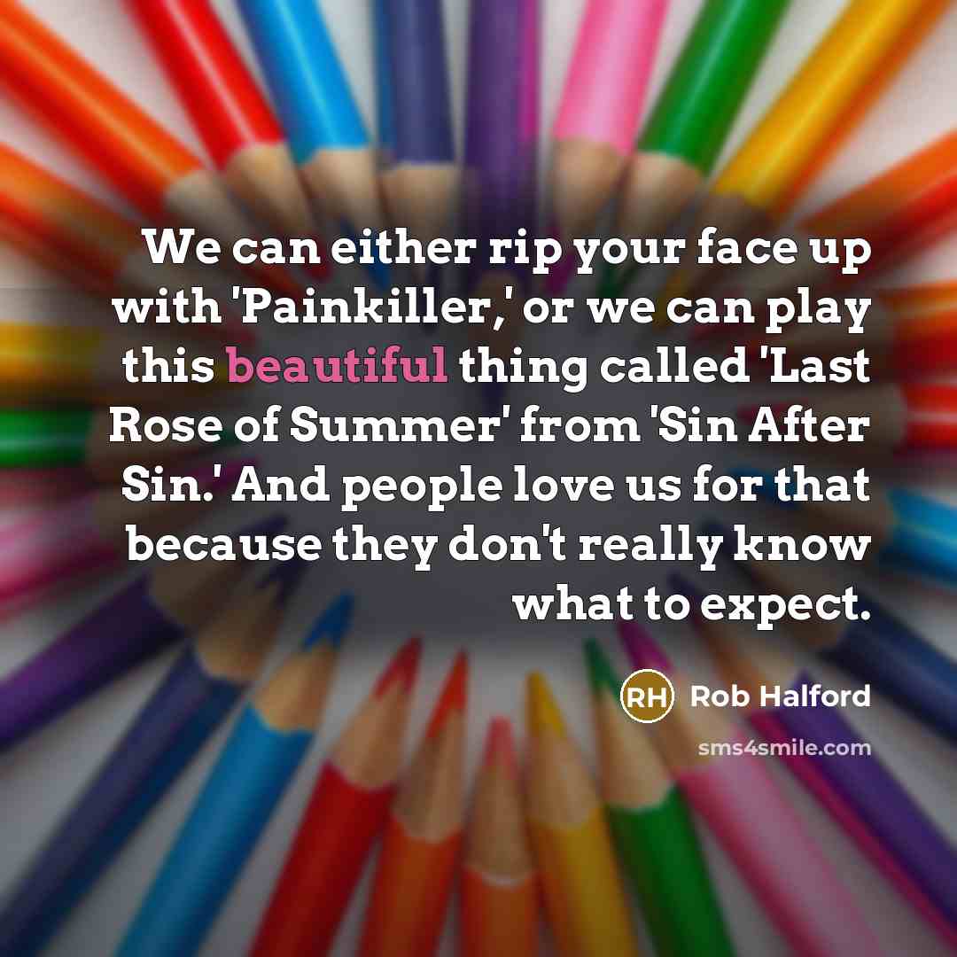 “We can either rip your face up with 'Painkiller,' or…” quote by Rob Halford