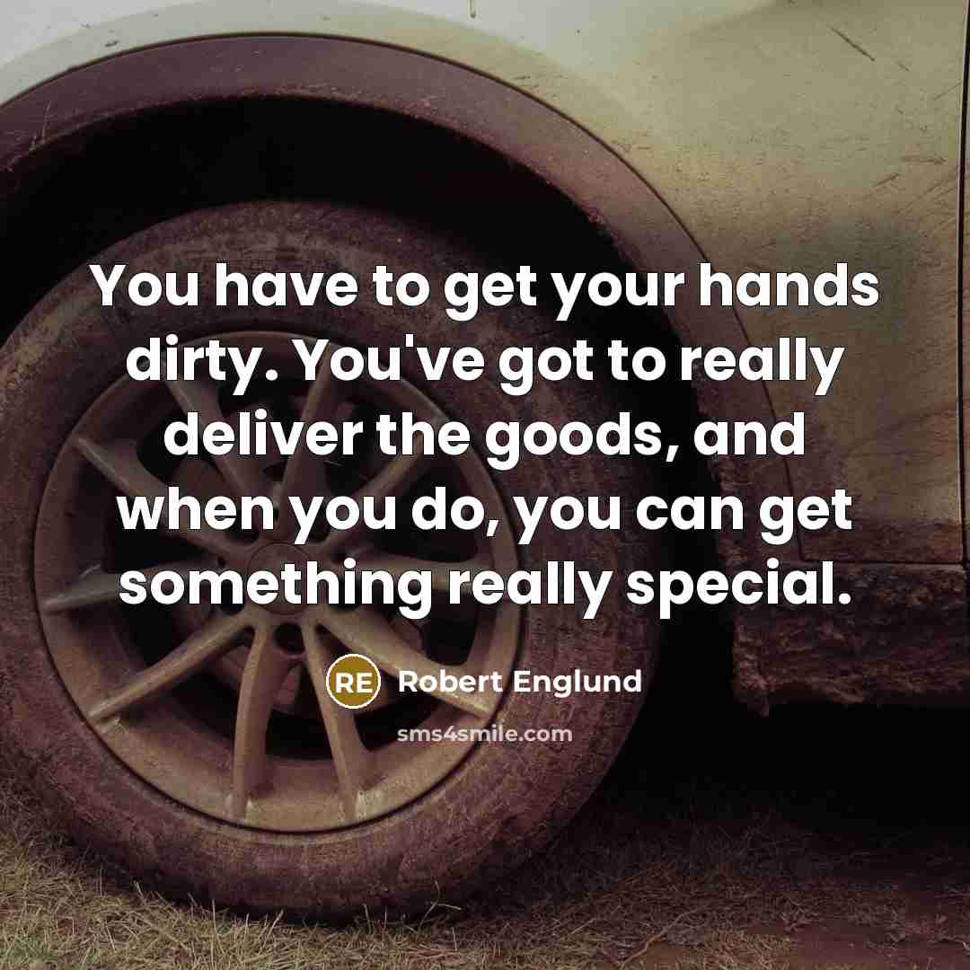 “You have to get your hands dirty. You've got to…” quote by Robert Englund