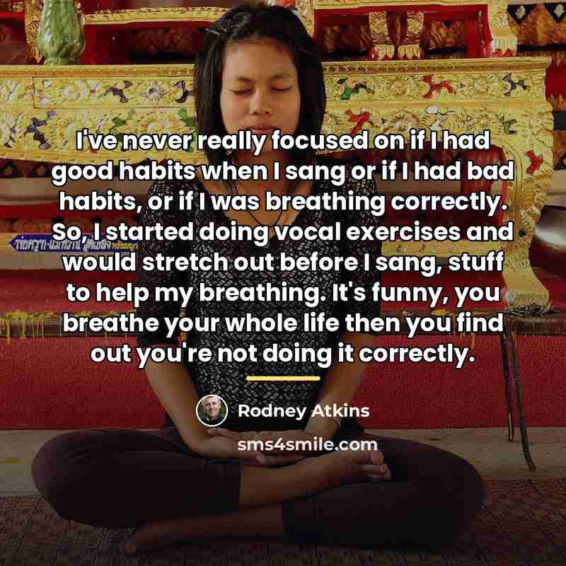 “I've never really focused on if I had good habits…” quote by Rodney Atkins