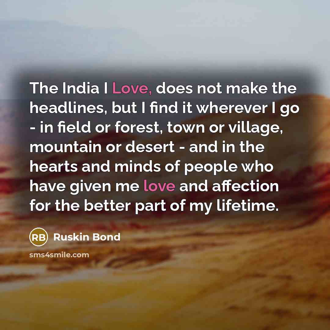 “The India I Love, does not make the headlines, but…” quote by Ruskin Bond