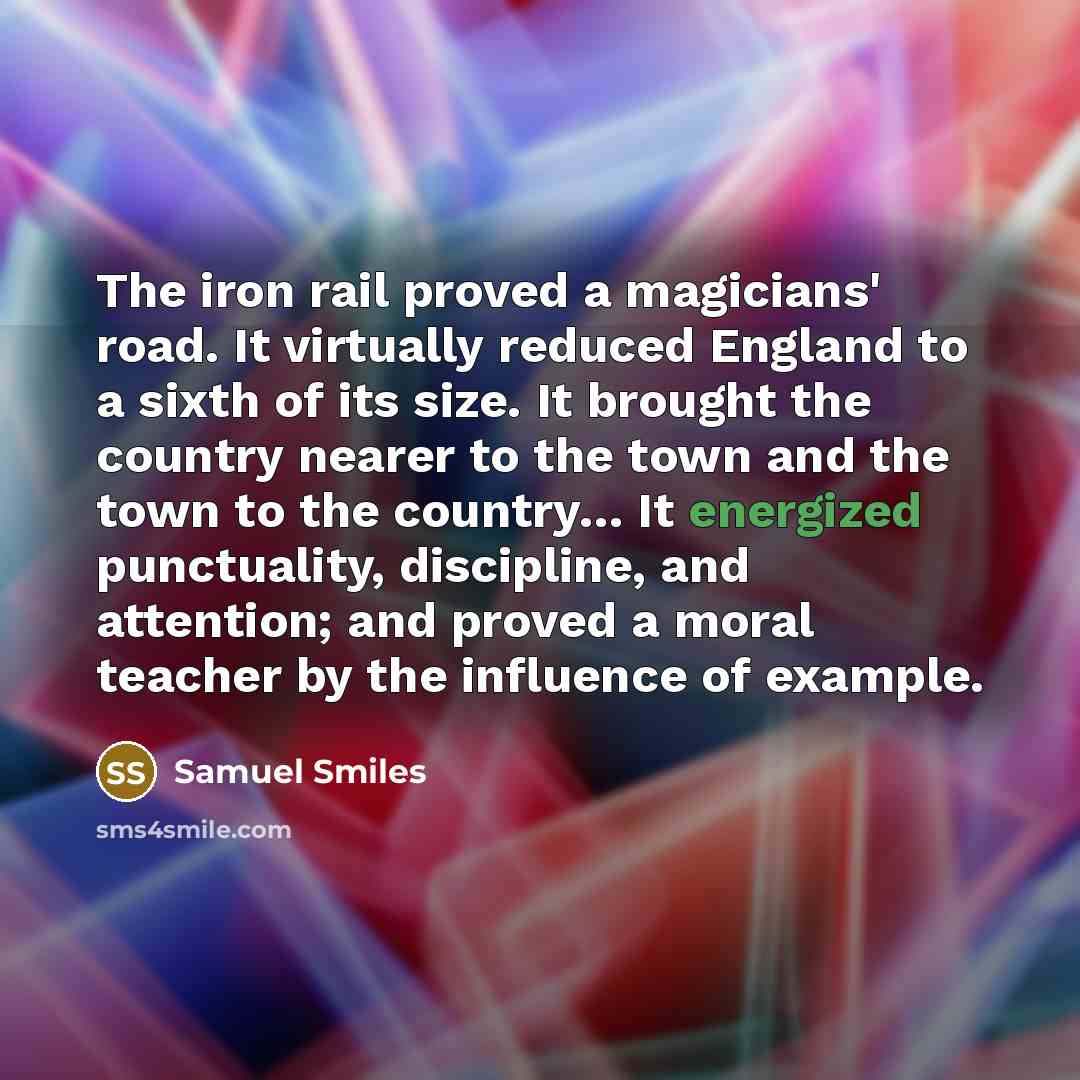 “The iron rail proved a magicians' road. It virtually reduced…” quote by Samuel Smiles