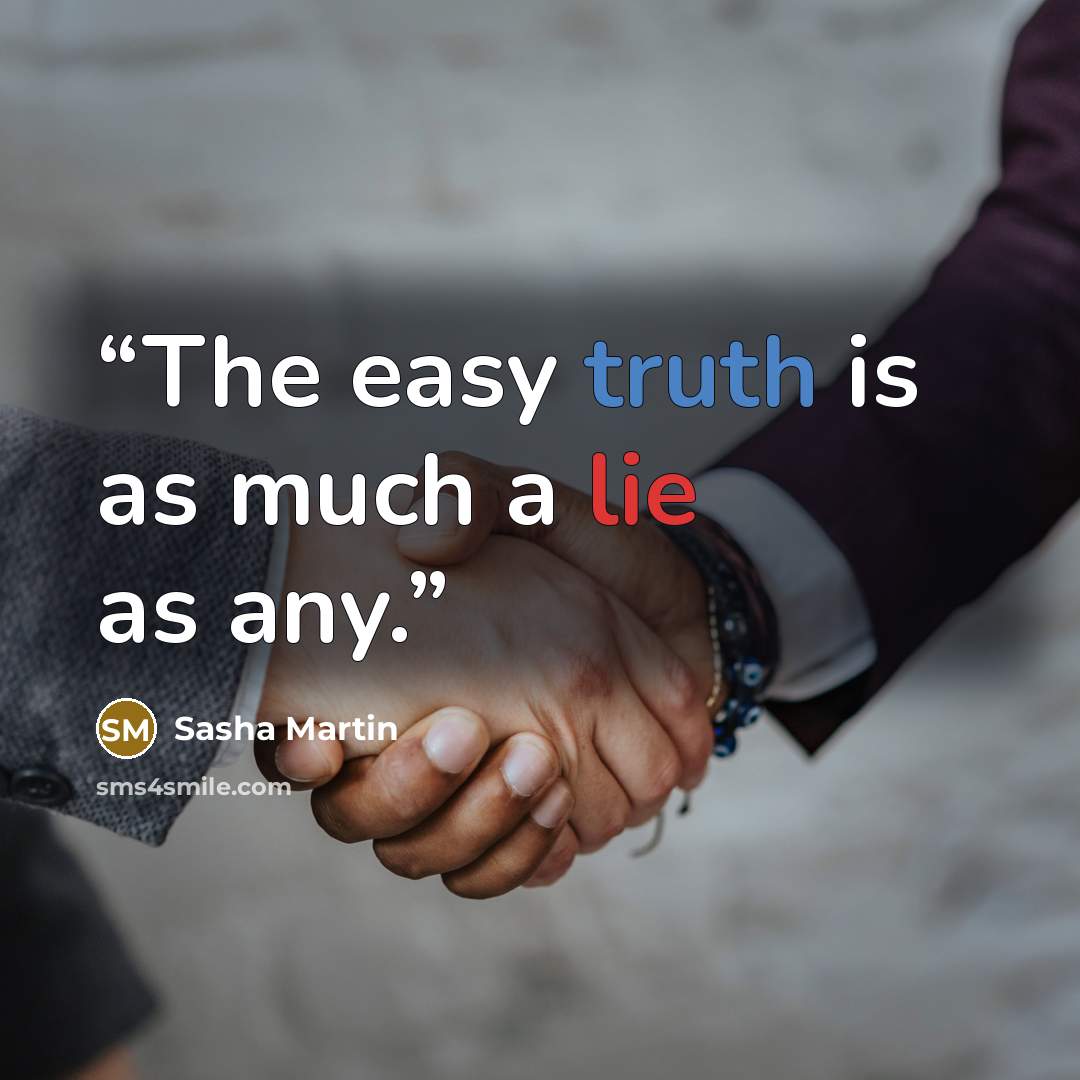 “The easy truth is as much a lie as any.” quote by Sasha Martin